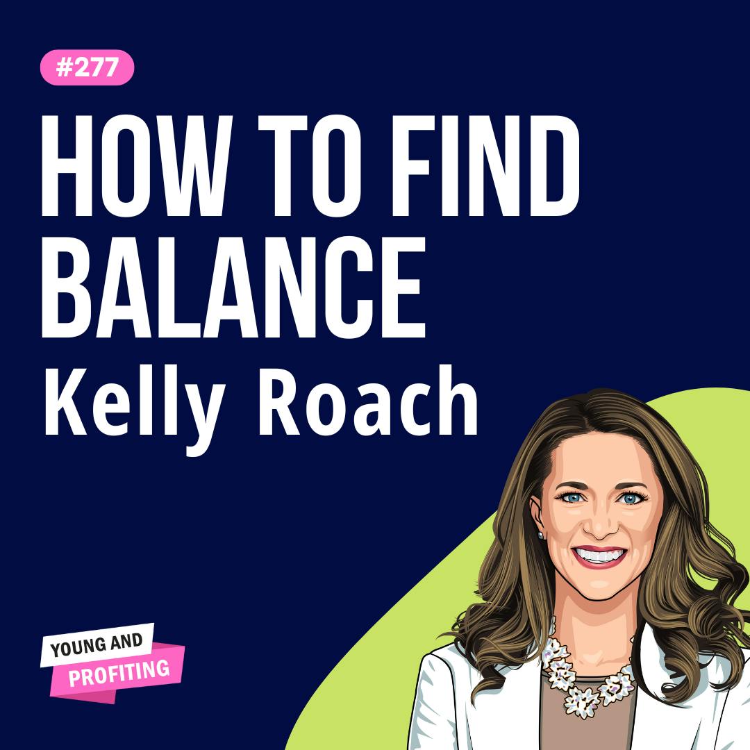 Kelly Roach: Designing a Balanced Life for Family-Focused Entrepreneurs | Entrepreneurship E277 by Hala Taha | Entrepreneurship, Sales, Marketing | YAP Media Network