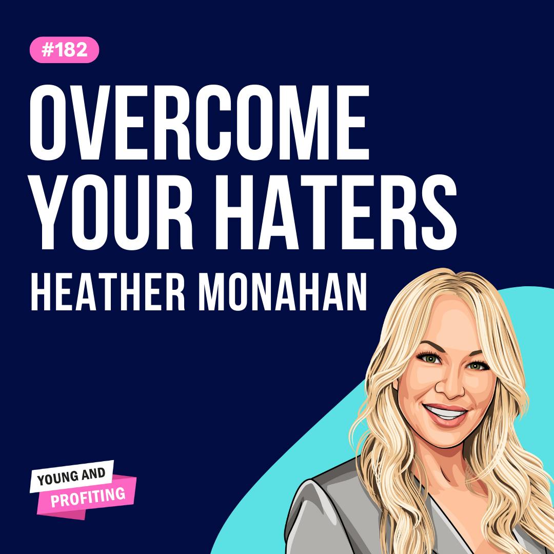 Heather Monahan: Overcome Your Haters | Mental Health | E182 by Hala Taha | Entrepreneurship, Sales, Marketing | YAP Media Network