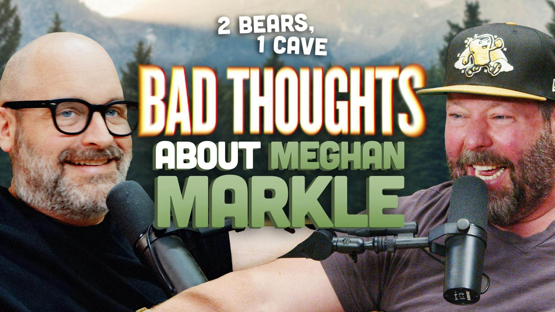 Bad Thoughts About Meghan Markle | 2 Bears, 1 Cave