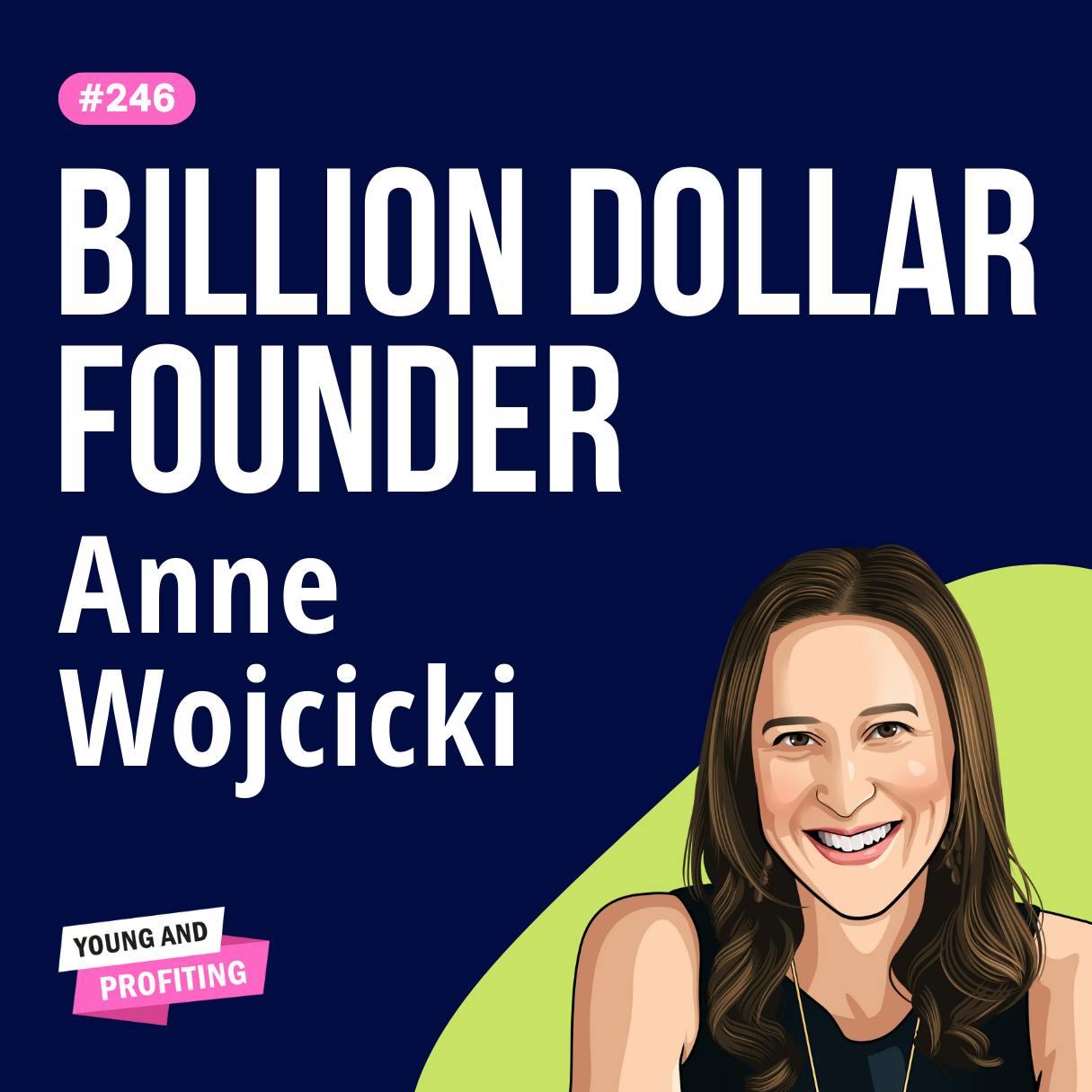 Anne Wojcicki: How 23andMe is Disrupting the Healthcare Industry | Entrepreneurship E246 by Hala Taha | Entrepreneurship, Sales, Marketing | YAP Media Network