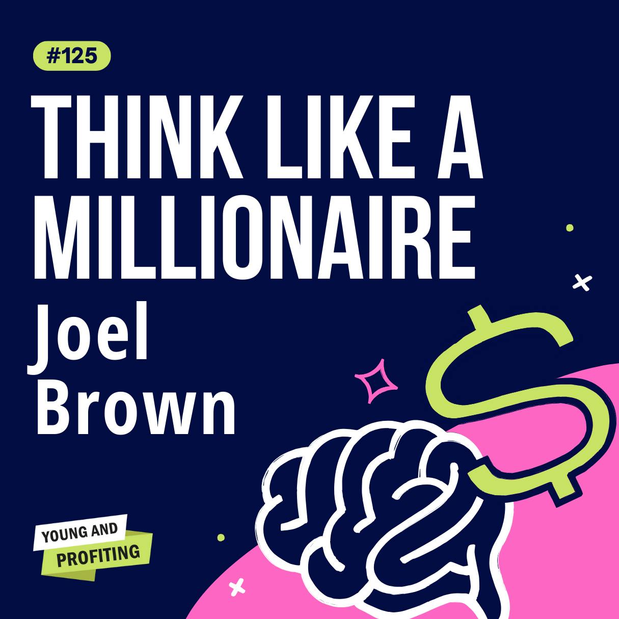 Joel Brown on Thinking Like a Millionaire, How to Cultivate a Mindset of Success | Entrepreneurship by Hala Taha | Entrepreneurship, Sales, Marketing | YAP Media Network