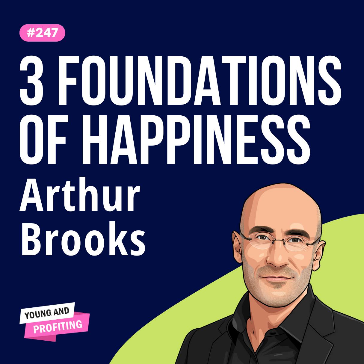 Arthur Brooks: The Science of Happiness, How to Build the Life You Want | Human Behavior E247 by Hala Taha | Entrepreneurship, Sales, Marketing | YAP Media Network
