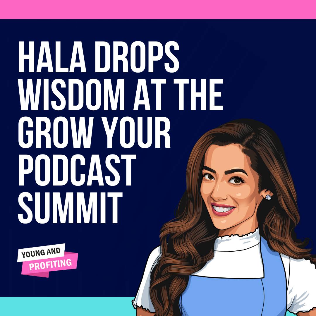 Hala Taha: Hala AKA The Podcast Princess Drops Wisdom at the Grow Your Podcast Summit by Hala Taha | Entrepreneurship, Sales, Marketing | YAP Media Network