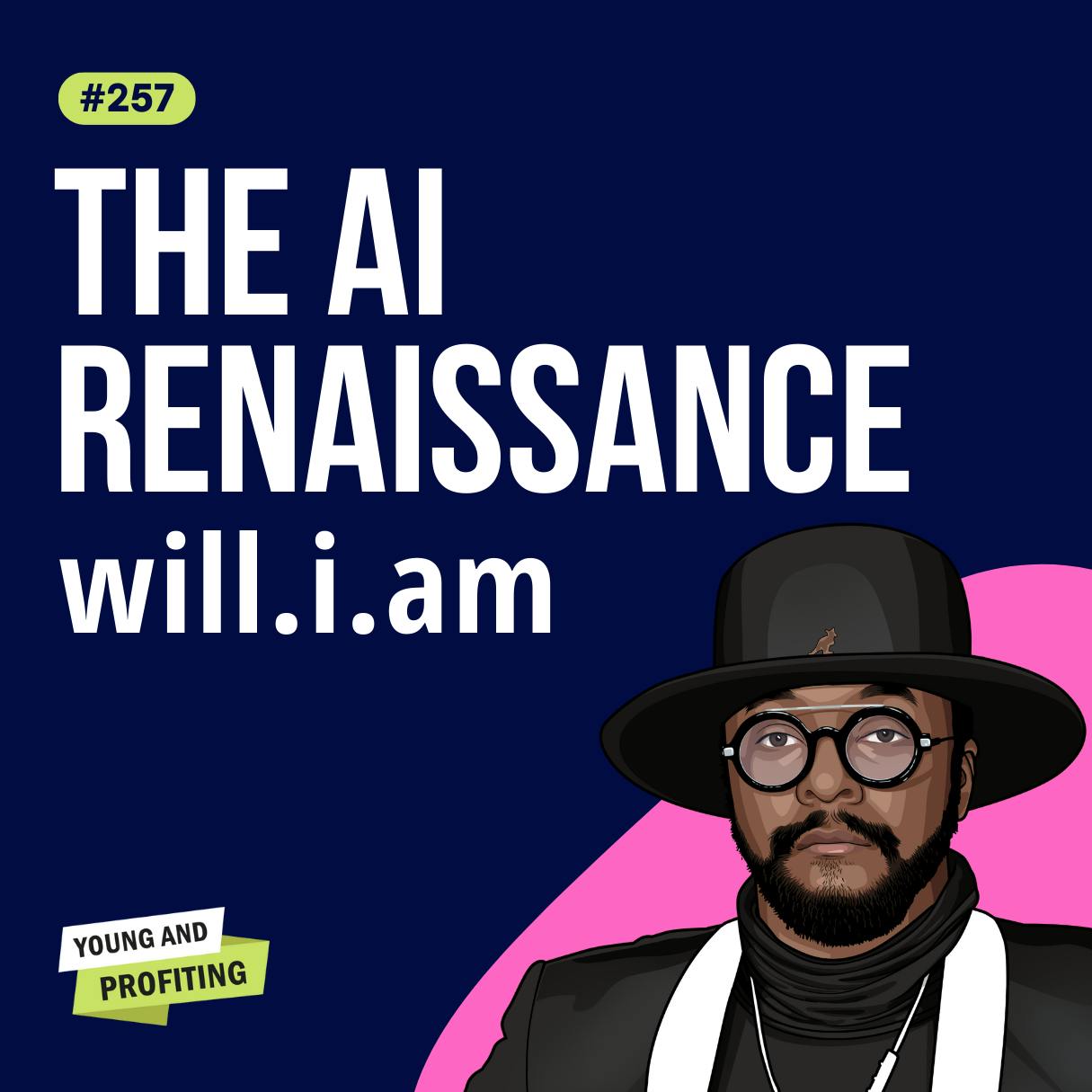 will.i.am: Creativity is Your Currency, How AI Will Empower Underserved Communities and Evolve Humanity | Artificial Intelligence E257 by Hala Taha | Entrepreneurship, Sales, Marketing | YAP Media Network