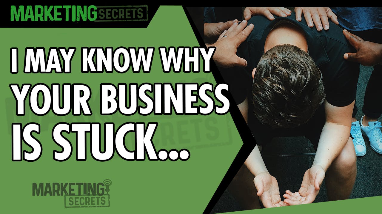 I Think I May Know Why Your Business Is Stuck... by Russell Brunson | YAP Media