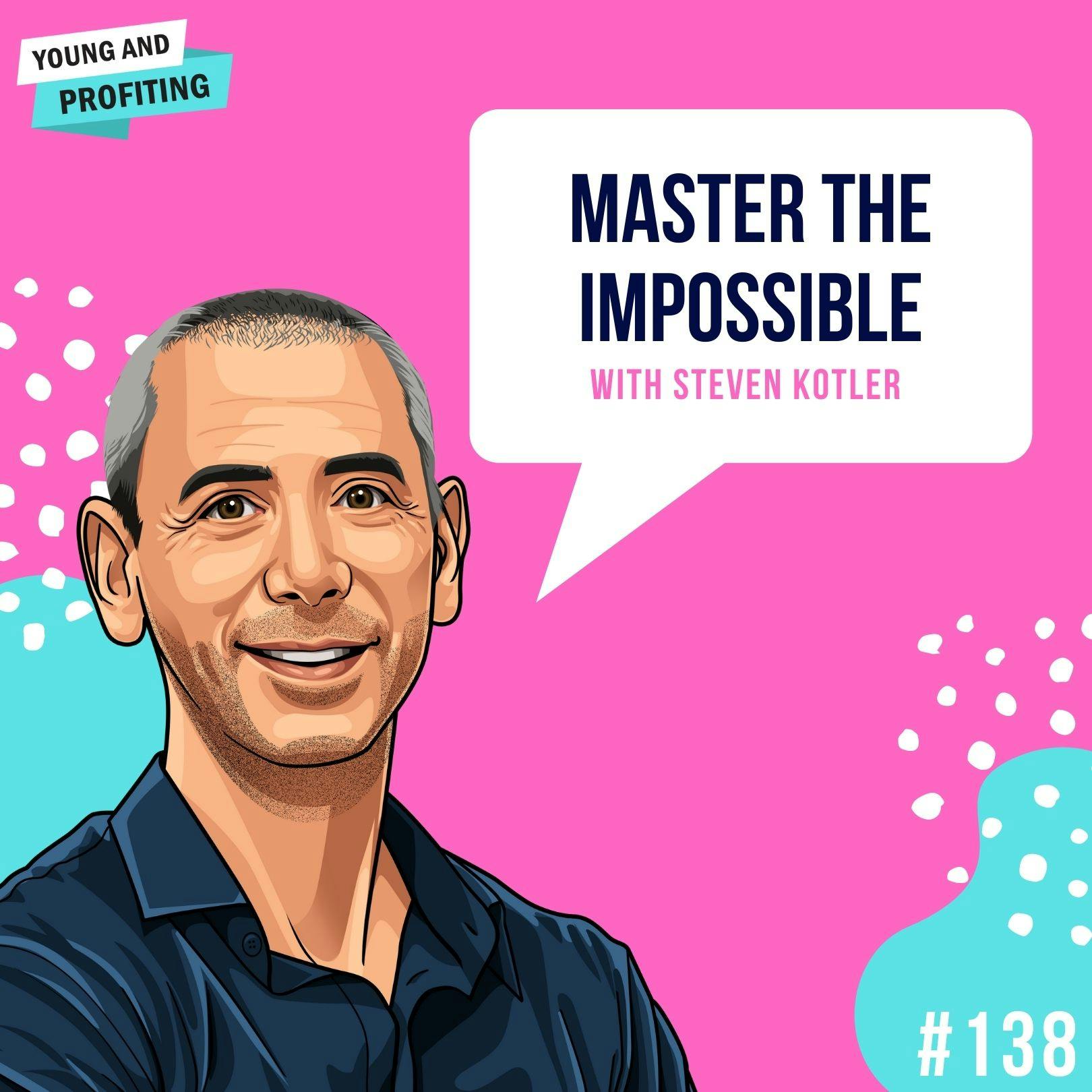Steven Kotler: Master the Impossible | E138 by Hala Taha | Entrepreneurship, Sales, Marketing | YAP Media Network