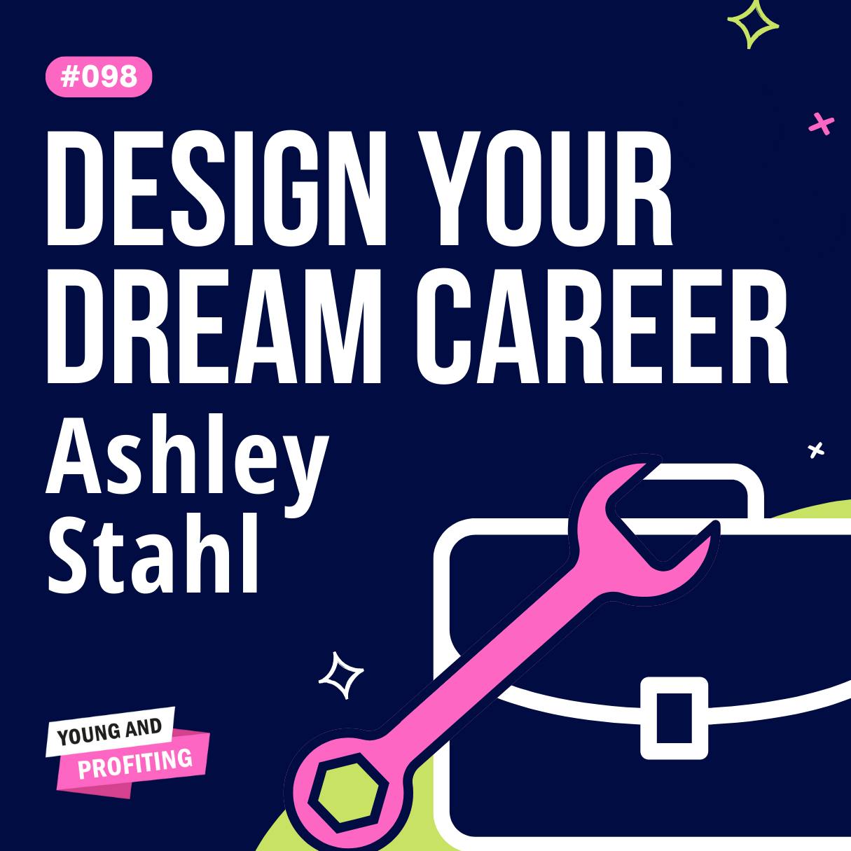 YAPClassic: Ashley Stahl on Designing Your Dream Career by Hala Taha | Entrepreneurship, Sales, Marketing | YAP Media Network