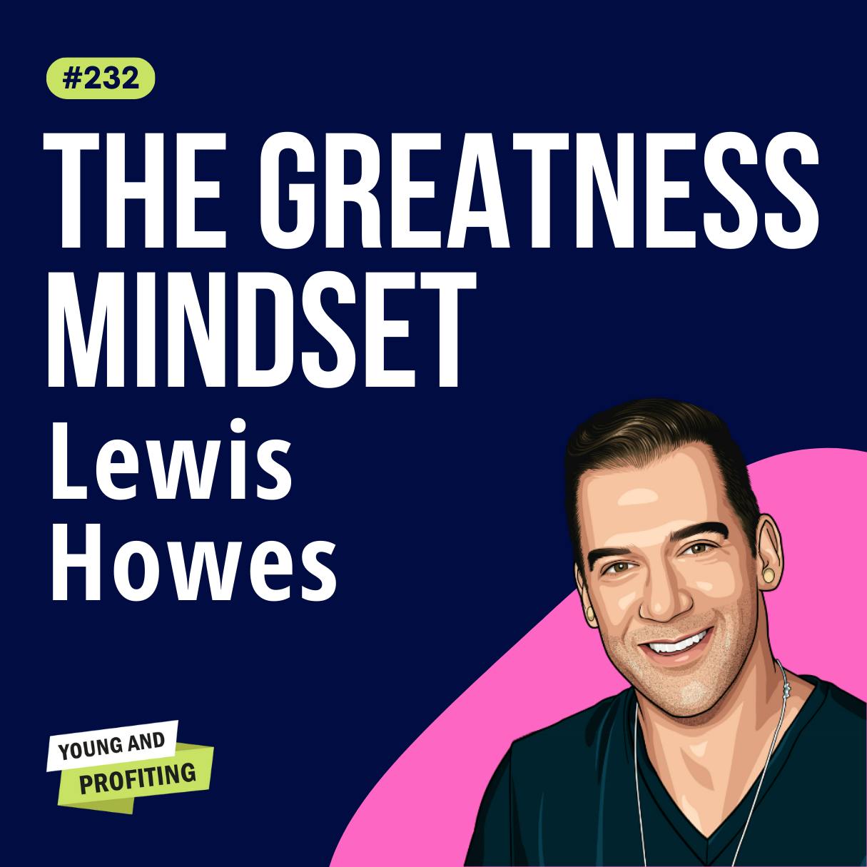 Lewis Howes: Transform Your Doubt Into Confidence With These 6 Mindset Hacks | Leadership E232 by Hala Taha | Entrepreneurship, Sales, Marketing | YAP Media Network