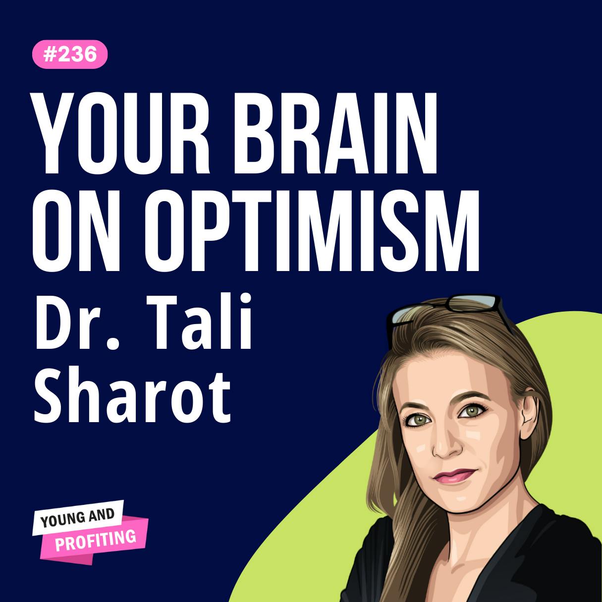 Tali Sharot: The Neuroscience of Positivity, How Our Brains Create Our Future | Human Behavior E236 by Hala Taha | Entrepreneurship, Sales, Marketing | YAP Media Network