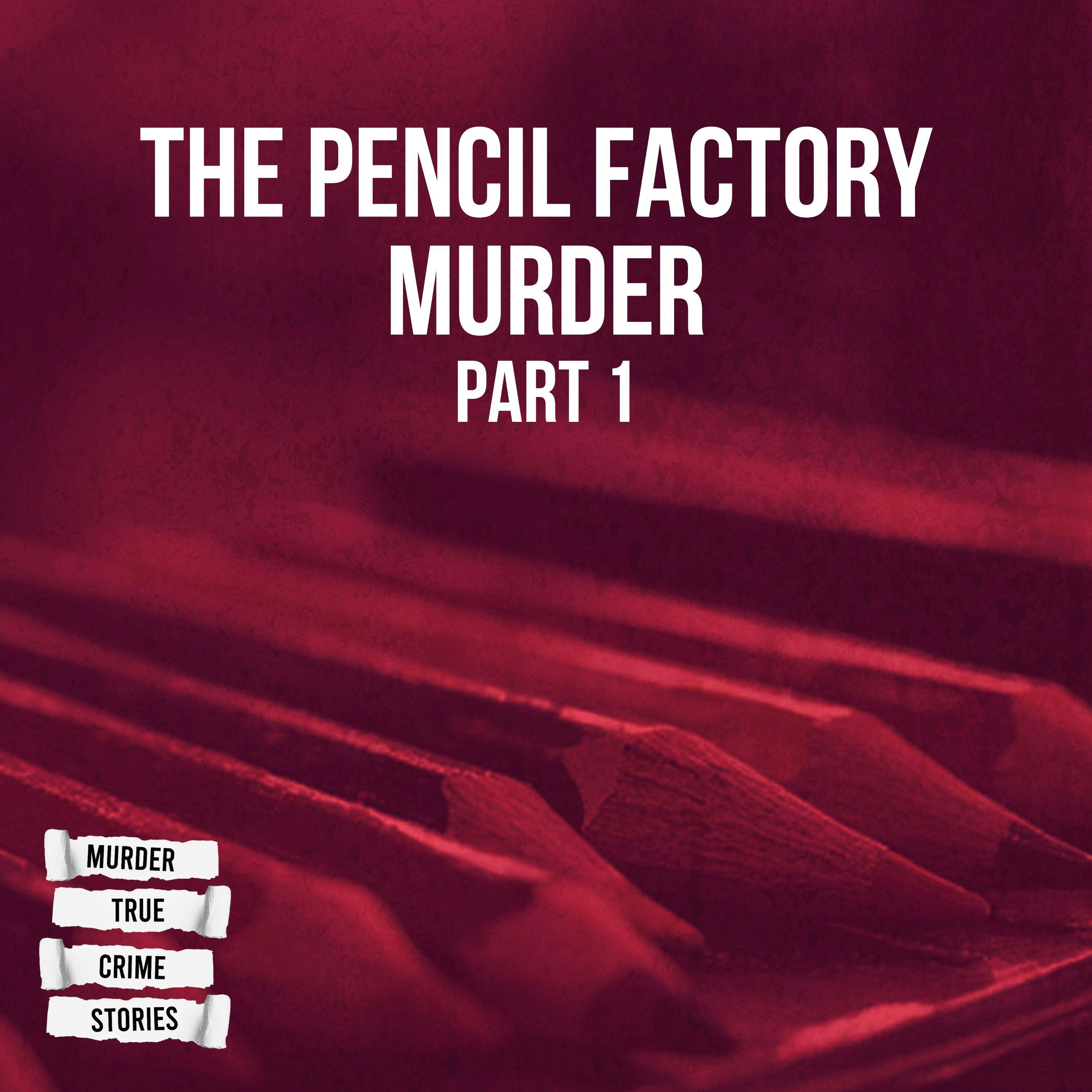 UNSOLVED: The Pencil Factory Murder 1