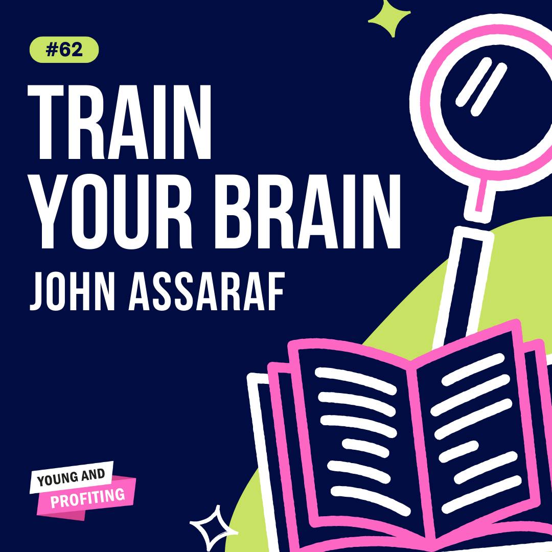 YAPClassic: John Assaraf on Training Your Brain by Hala Taha | Entrepreneurship, Sales, Marketing | YAP Media Network