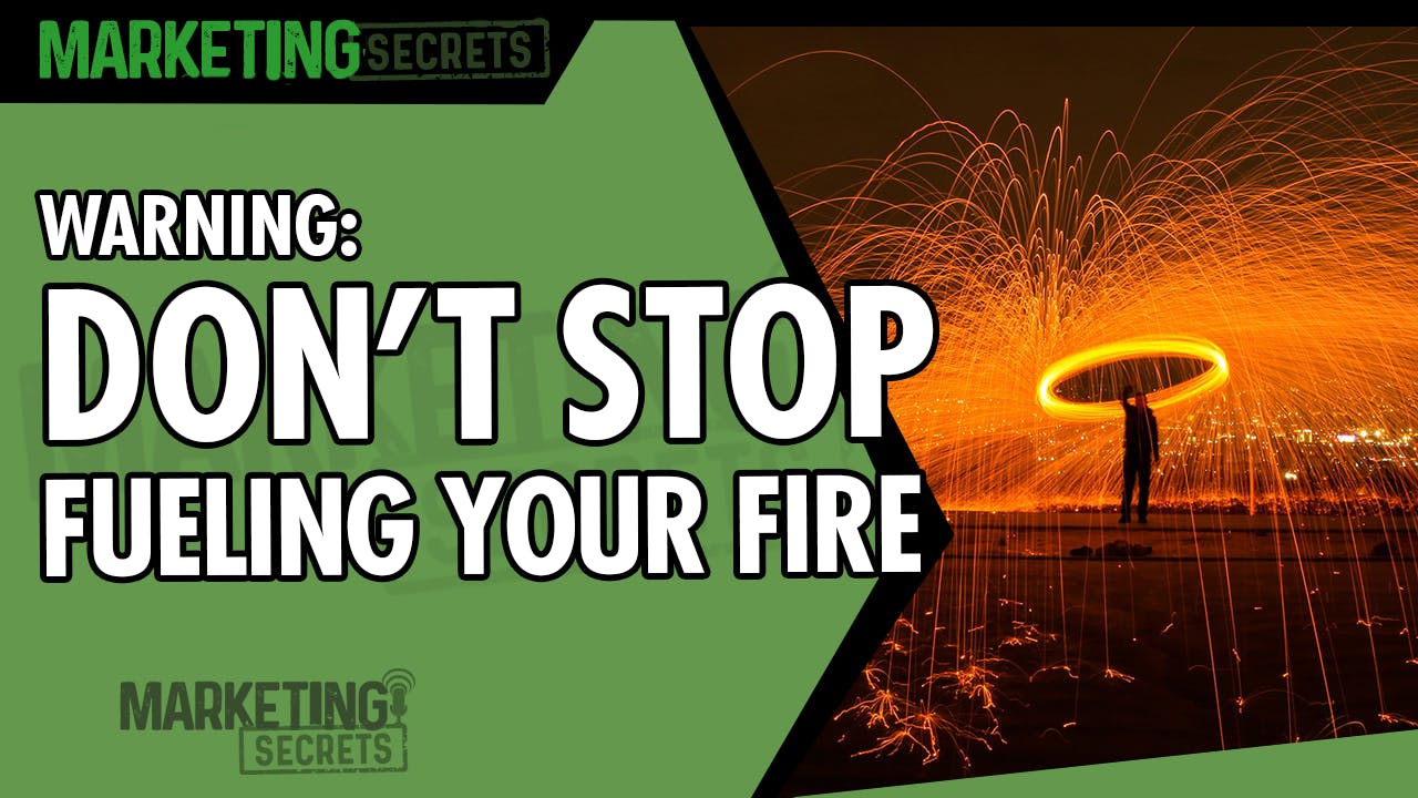 WARNING: Don't Stop Fueling Your Fire by Russell Brunson | YAP Media