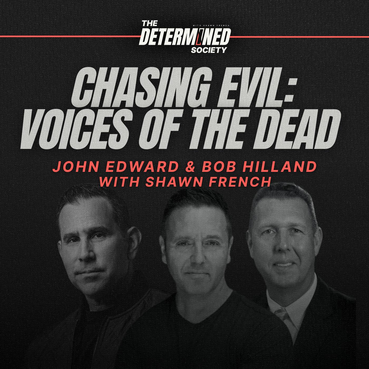Chasing Evil: Voices of the Dead with John Edward & Bob Hilland by Shawn French