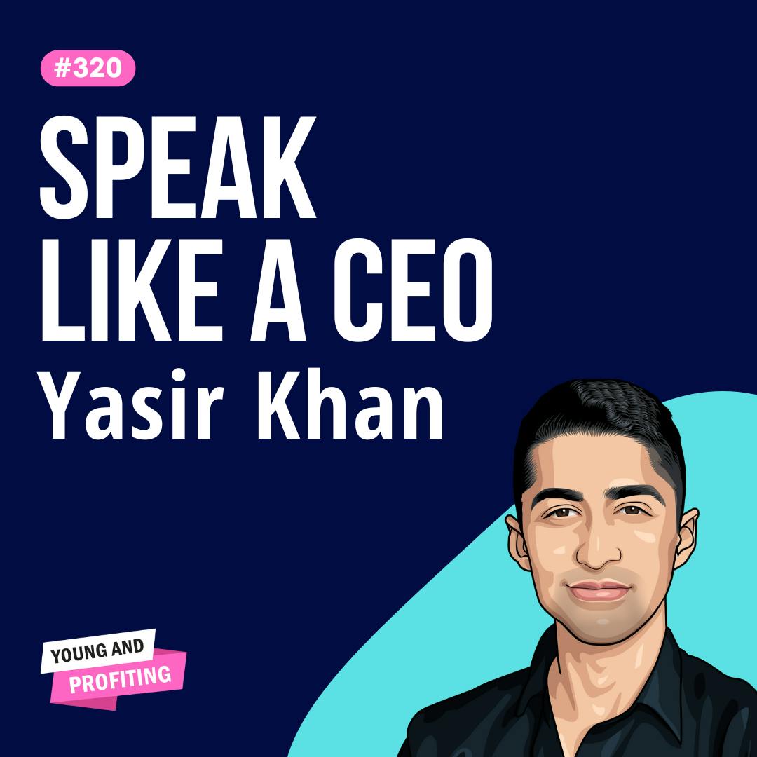 Yasir Khan: Speak Like a CEO, a Masterclass on Effective Public Speaking | Human Behavior | E321 by Hala Taha | Entrepreneurship, Sales, Marketing | YAP Media Network