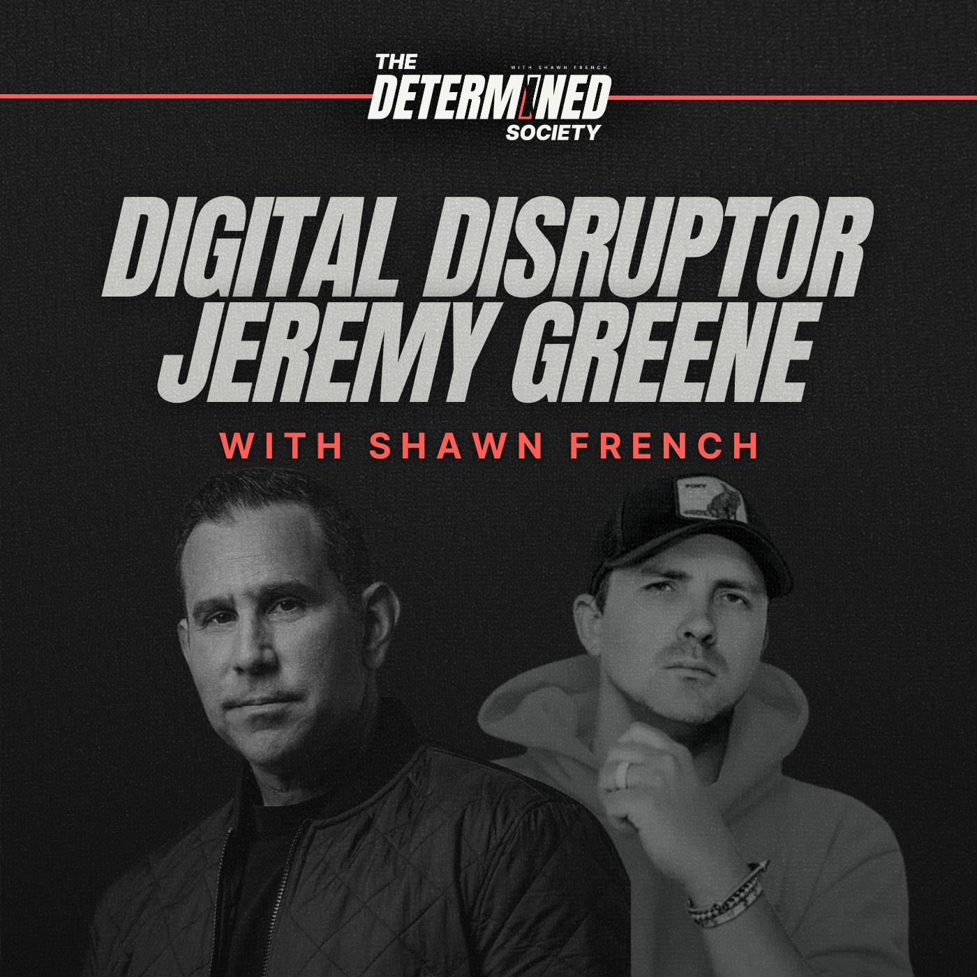 The Digital Disrupter with Jeremy Greene by Shawn French