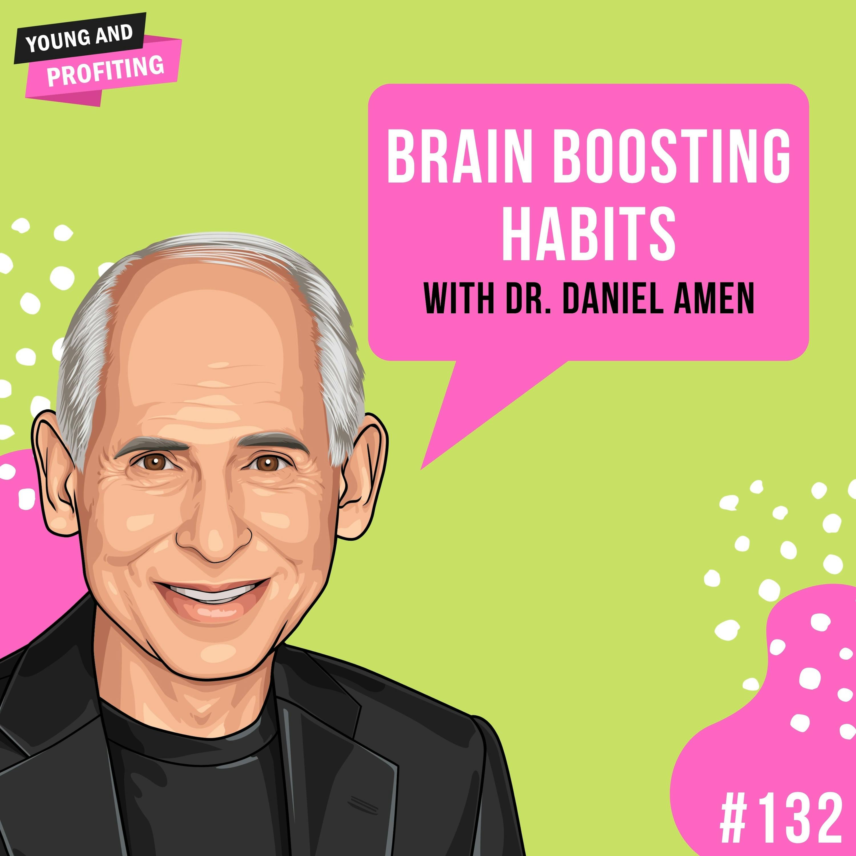 Dr. Daniel Amen: Brain Boosting Habits | E132 by Hala Taha | Entrepreneurship, Sales, Marketing | YAP Media Network