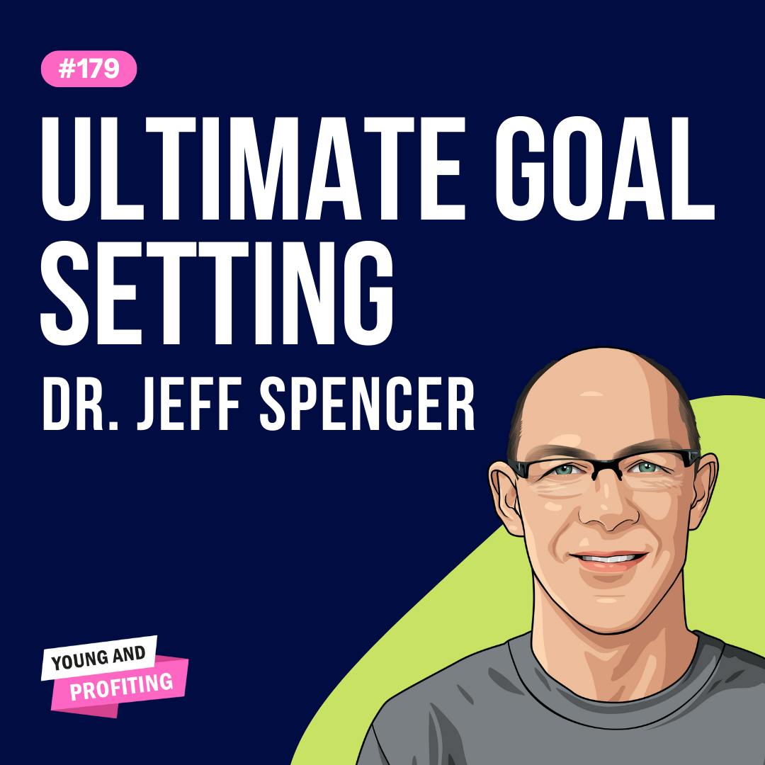 Dr. Jeff Spencer: Ultimate Goal Setting | Productivity | E179 by Hala Taha | Entrepreneurship, Sales, Marketing | YAP Media Network