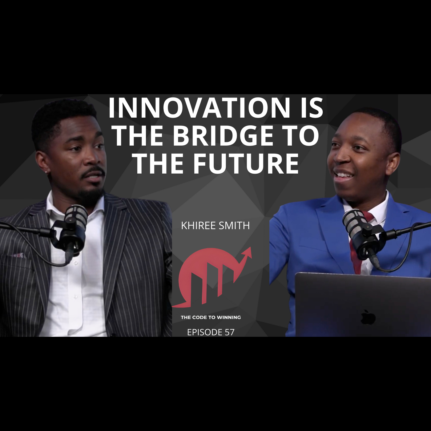 INNOVATION IS THE BRIDGE TO THE FUTURE || KHIREE SMITH || EPISODE 057