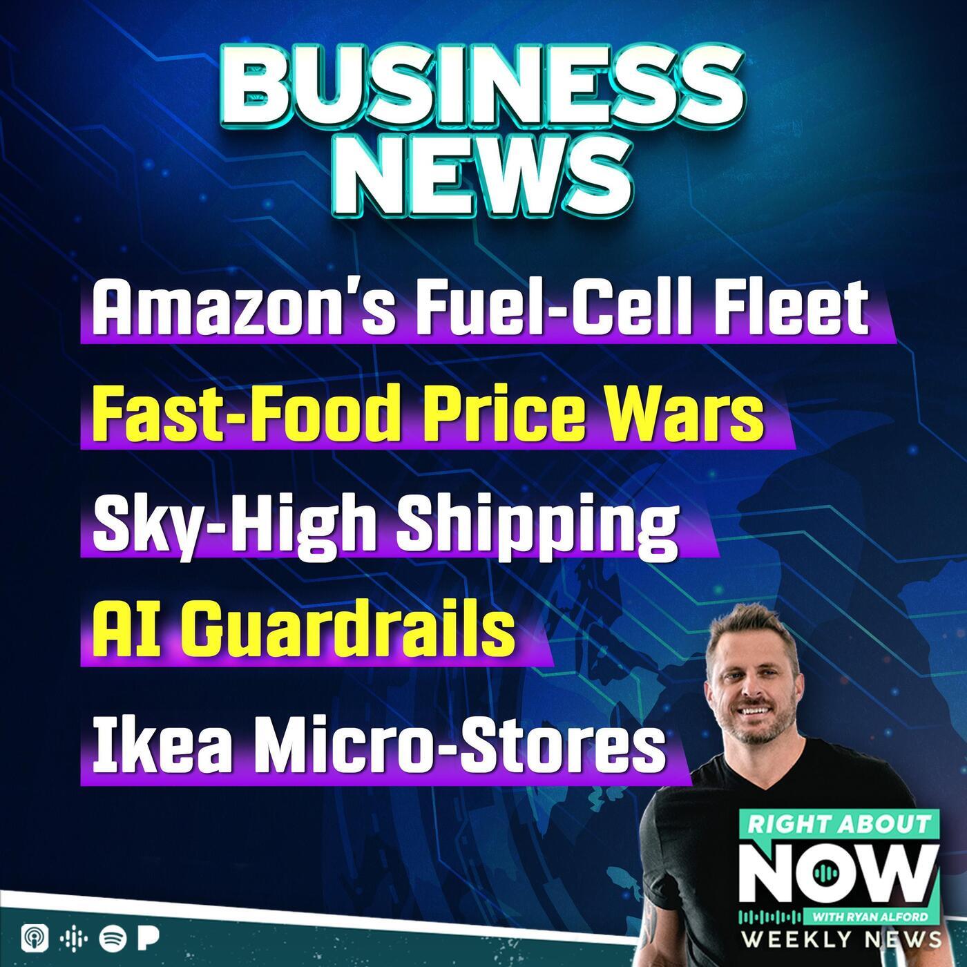 Business News: Amazon’s Fuel-Cell Fleet, Fast-Food Price Wars, Sky-High Shipping, AI Guardrails, and Ikea Micro-Stores