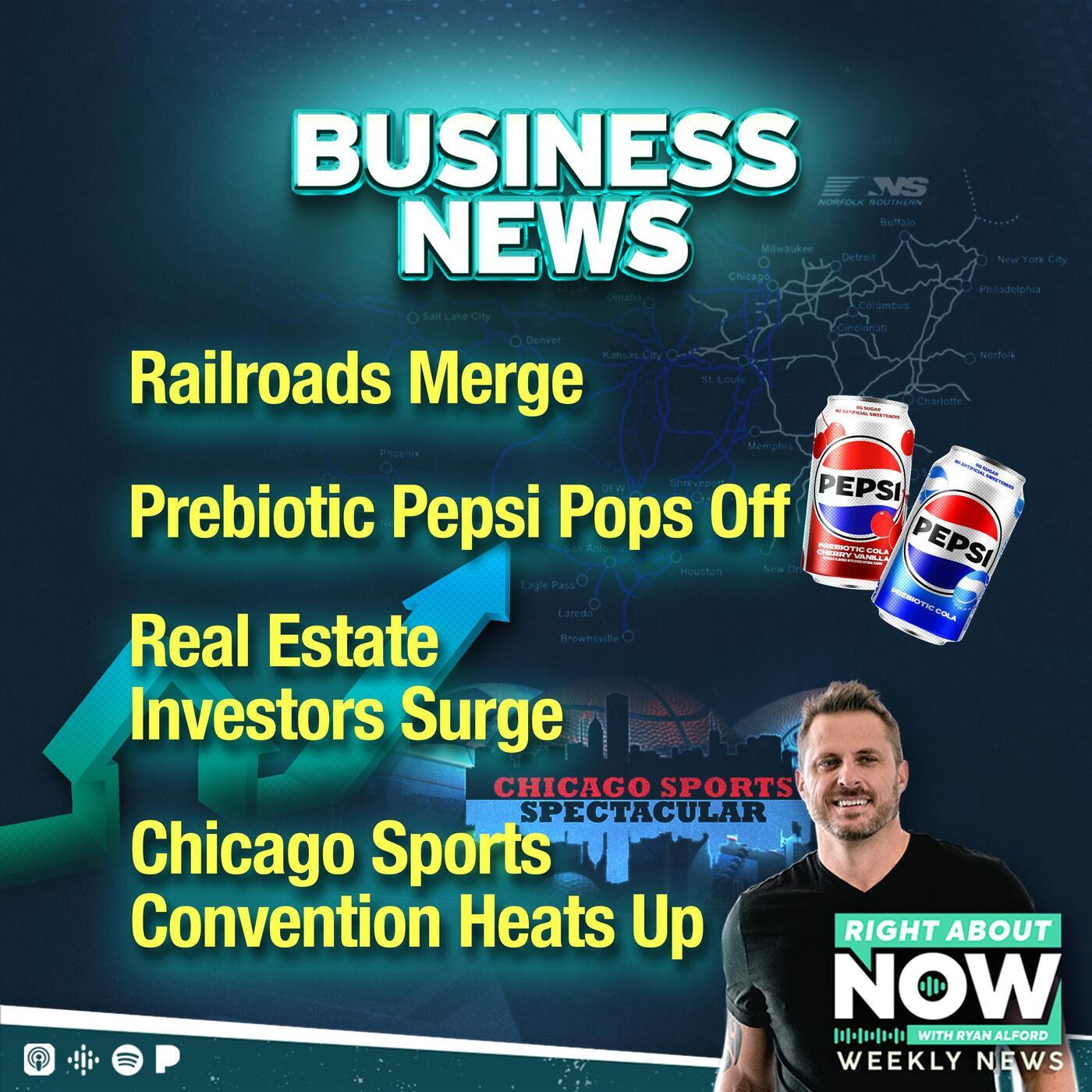 Business News: Railroads Merge, Prebiotic Pepsi Pops Off, Real Estate Investors Surge, and Chicago's Sports Collectors Convention Heats Up