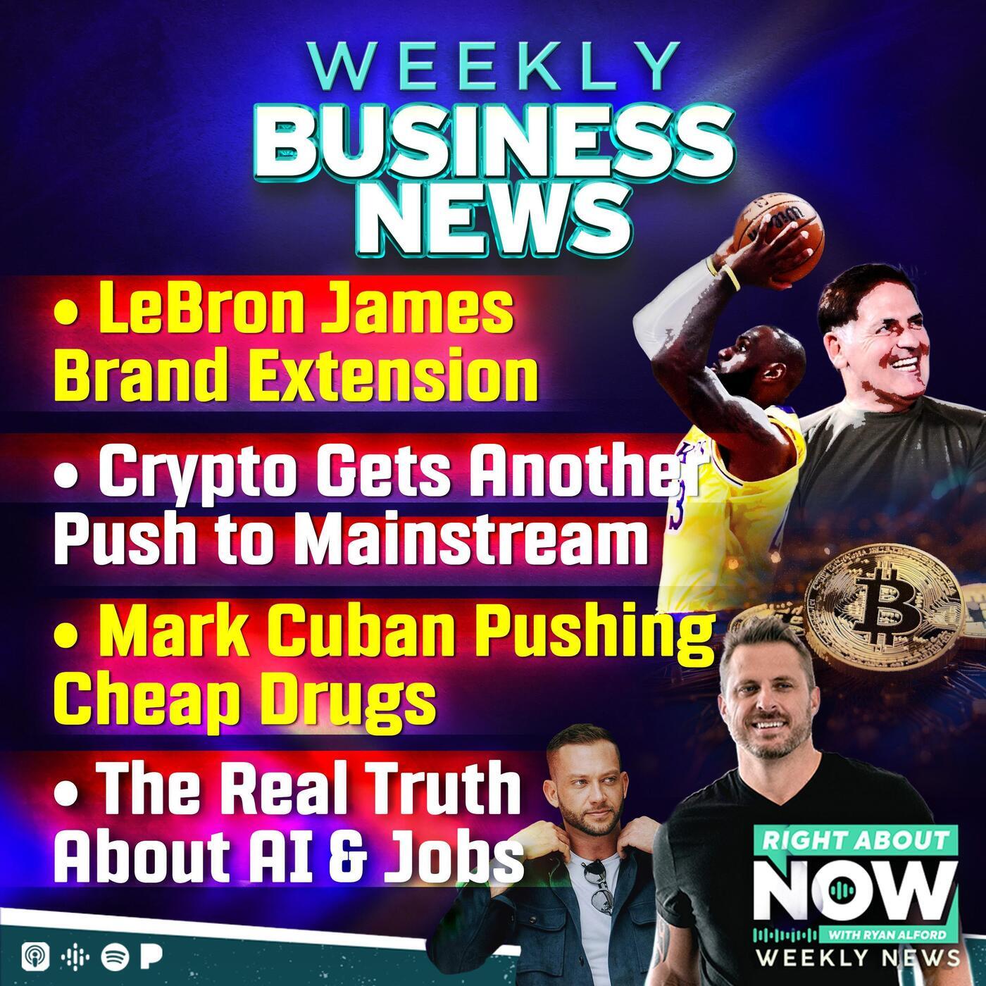 The Real Truth About AI & Jobs - LeBron James Brand Extension - Mark Cuban Pushing Cheap Drugs - Crypto Gets Another Push to Mainstream