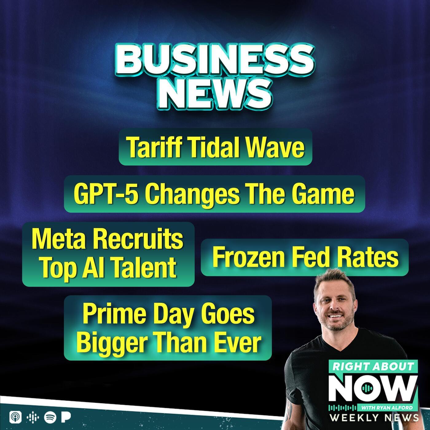 Business News: Tariff Tidal Wave - GPT-5 Changes the Game - Meta Recruits Top AI Talent - Prime Day Goes Bigger Than Ever - Frozen Fed Rates
