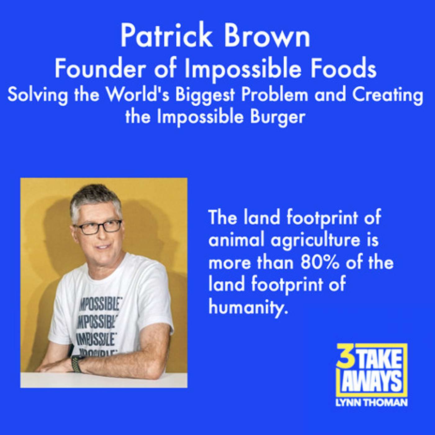 Solving the World's Biggest Problem and Creating the Impossible Burger with Impossible Foods Founder Patrick Brown (#55)