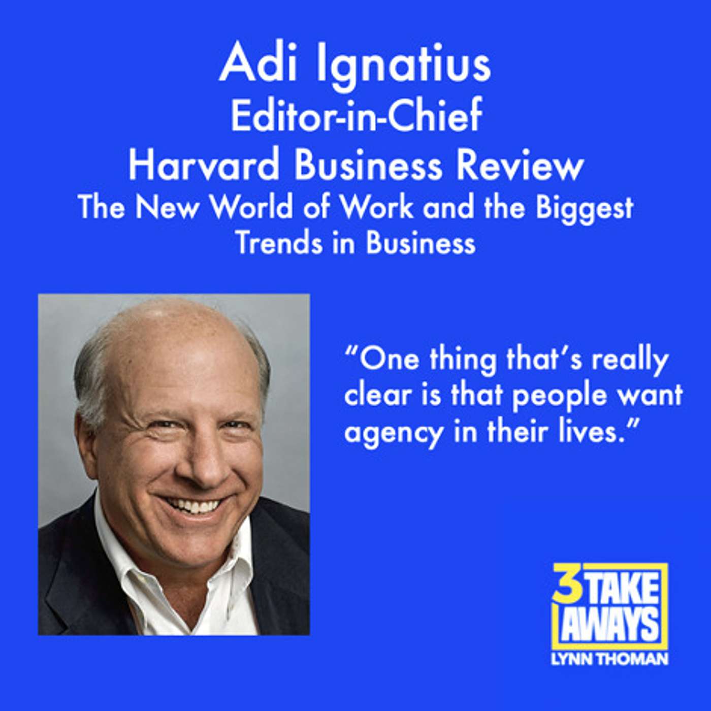Harvard Business Review Editor in Chief Adi Ignatius: The New World of Work and the Biggest Trends in Business (#71)