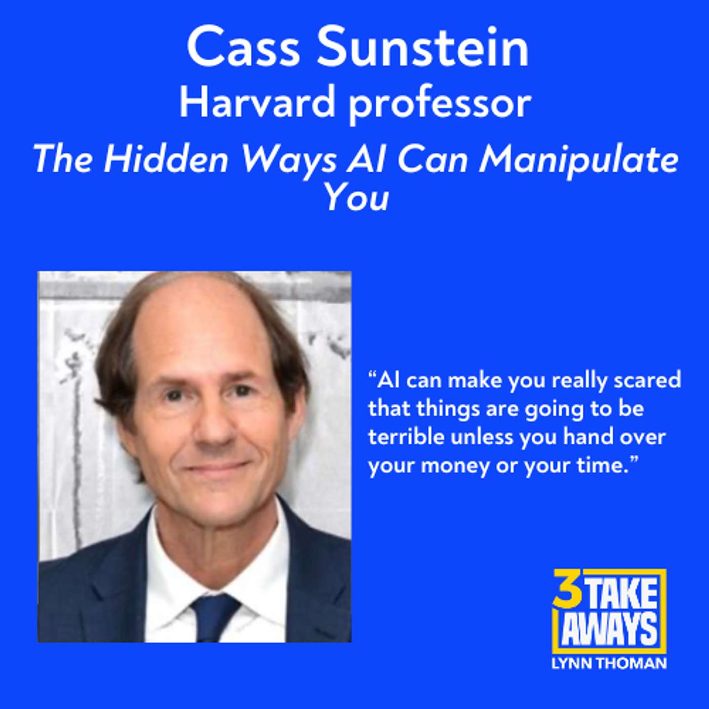 Your Brain, For Sale: The Hidden Ways AI Can Manipulate You with Cass Sunstein (#273)