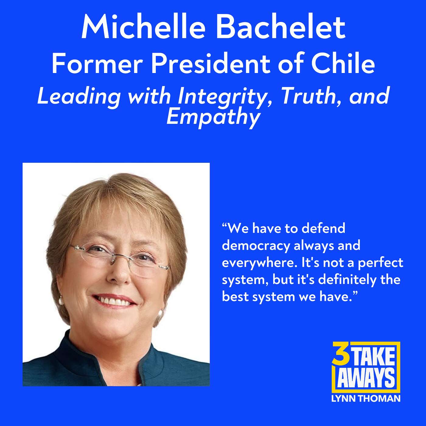 Former President of Chile Michelle Bachelet: Leading with Integrity, Truth, and Empathy (#212)