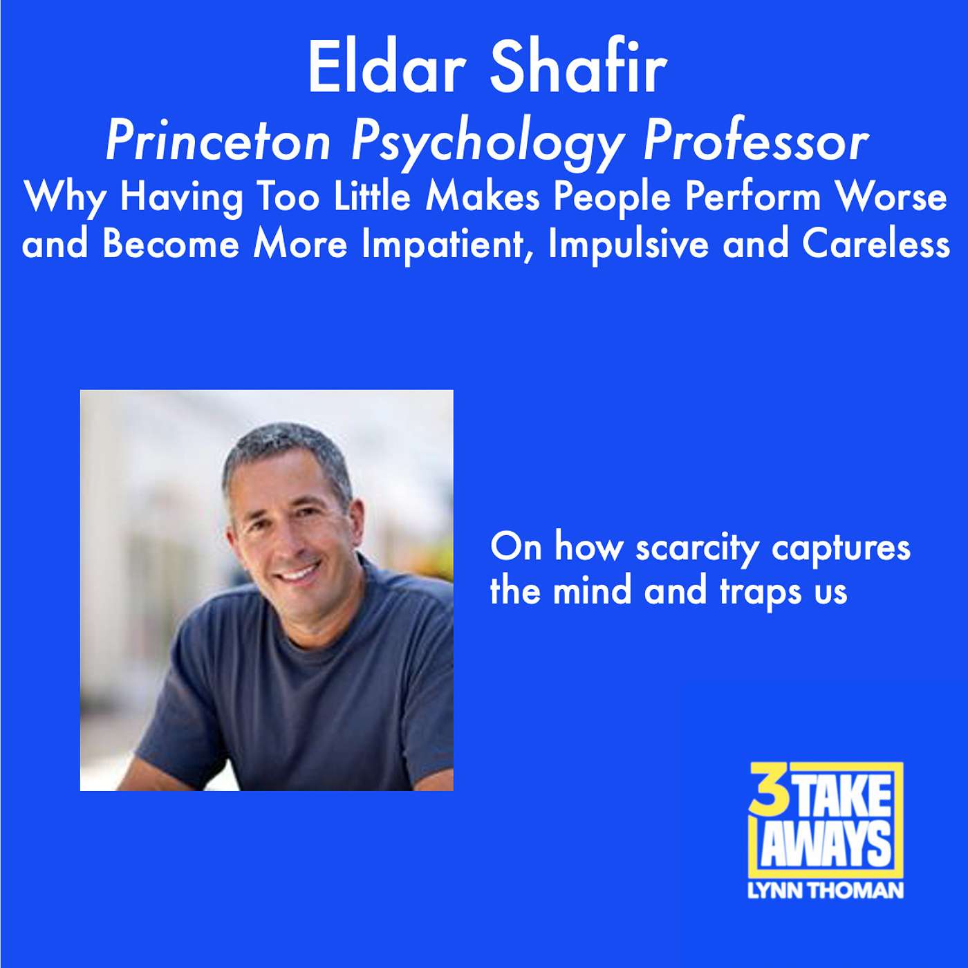 Princeton Psychology Professor, Eldar Shafir: Why Having Too Little Makes People Perform Worse and Become More Impatient, Impulsive, and Careless (#24)