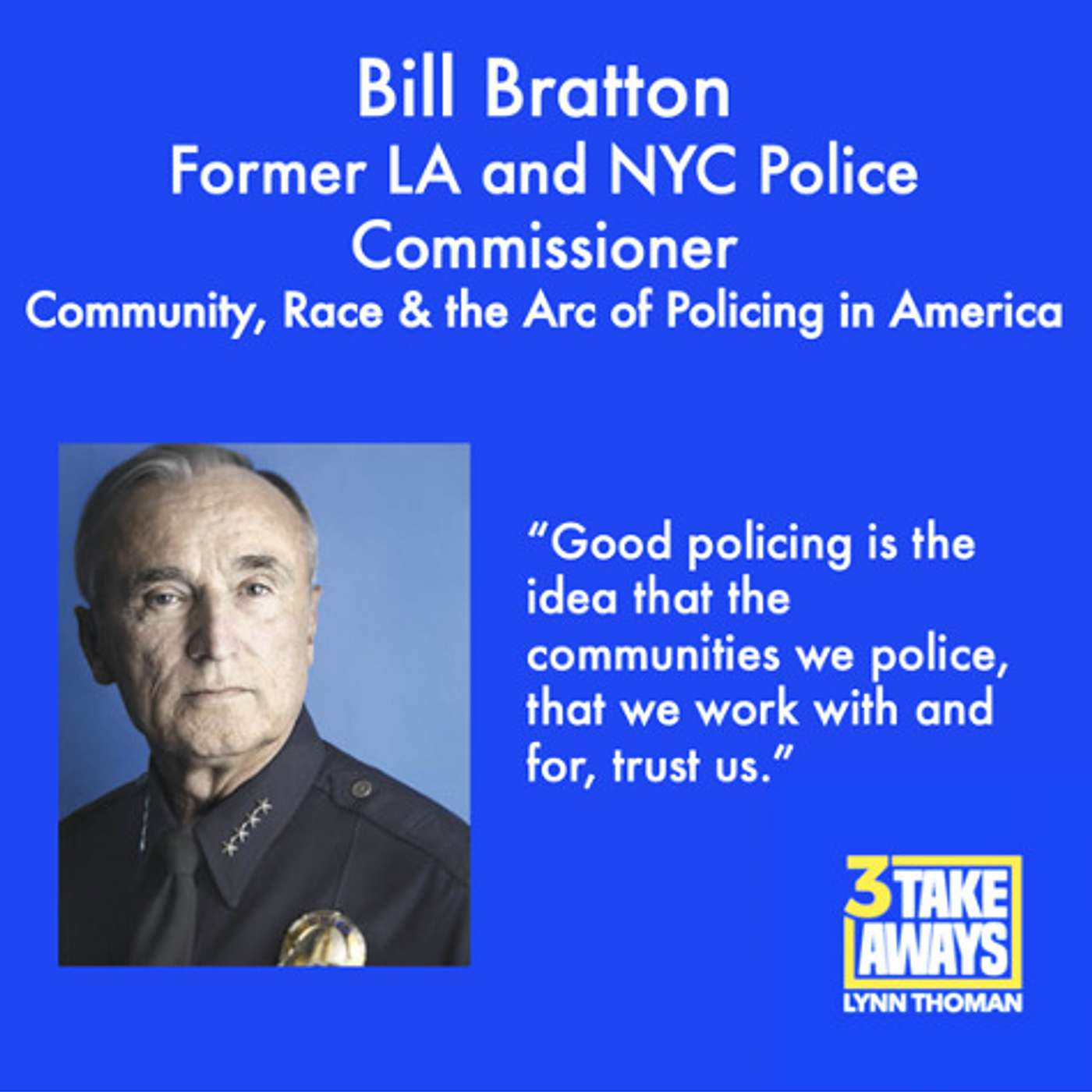 Community, Race, and the Arc of Policing in America: Former NYC and LA Police Commissioner Bill Bratton (#58)