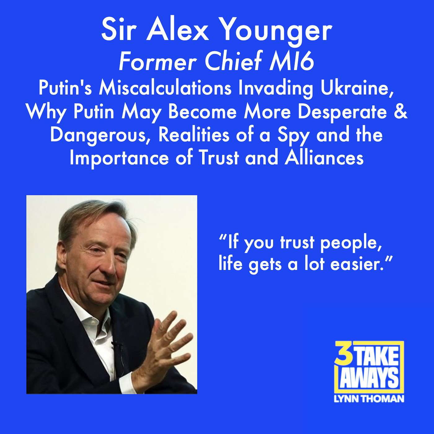 Former MI6 Chief Sir Alex Younger: Putin's Miscalculations Invading Ukraine, Why Putin May Become More Desperate and Dangerous, Realities of a Spy and the Importance of Trust and Alliances (#83)