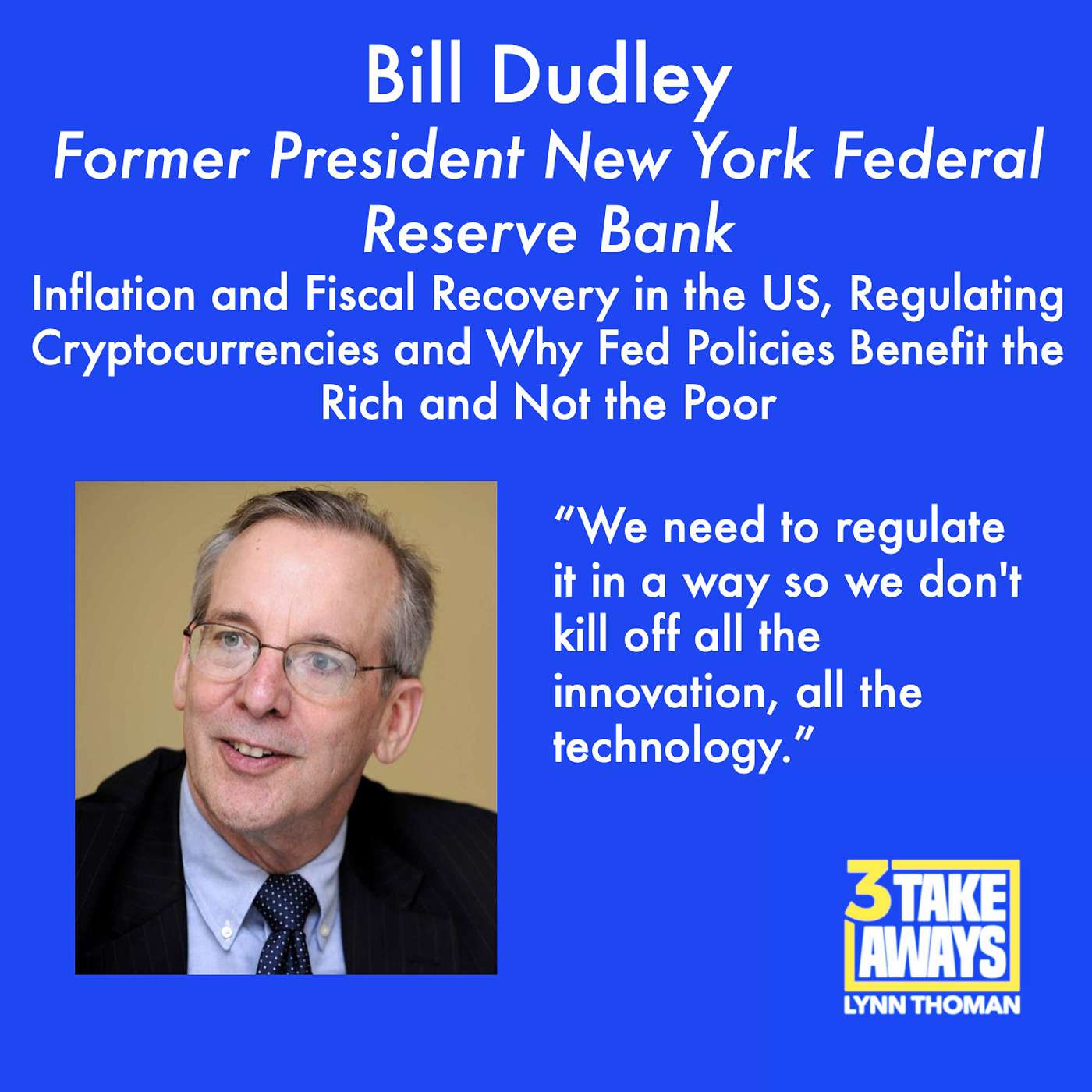 Former CEO of New York Federal Reserve Bank Bill Dudley on Inflation and Fiscal Recovery in the US, Regulating Cryptocurrencies and Why Current Fed Policies Benefit the Rich and Not the Poor (#81)