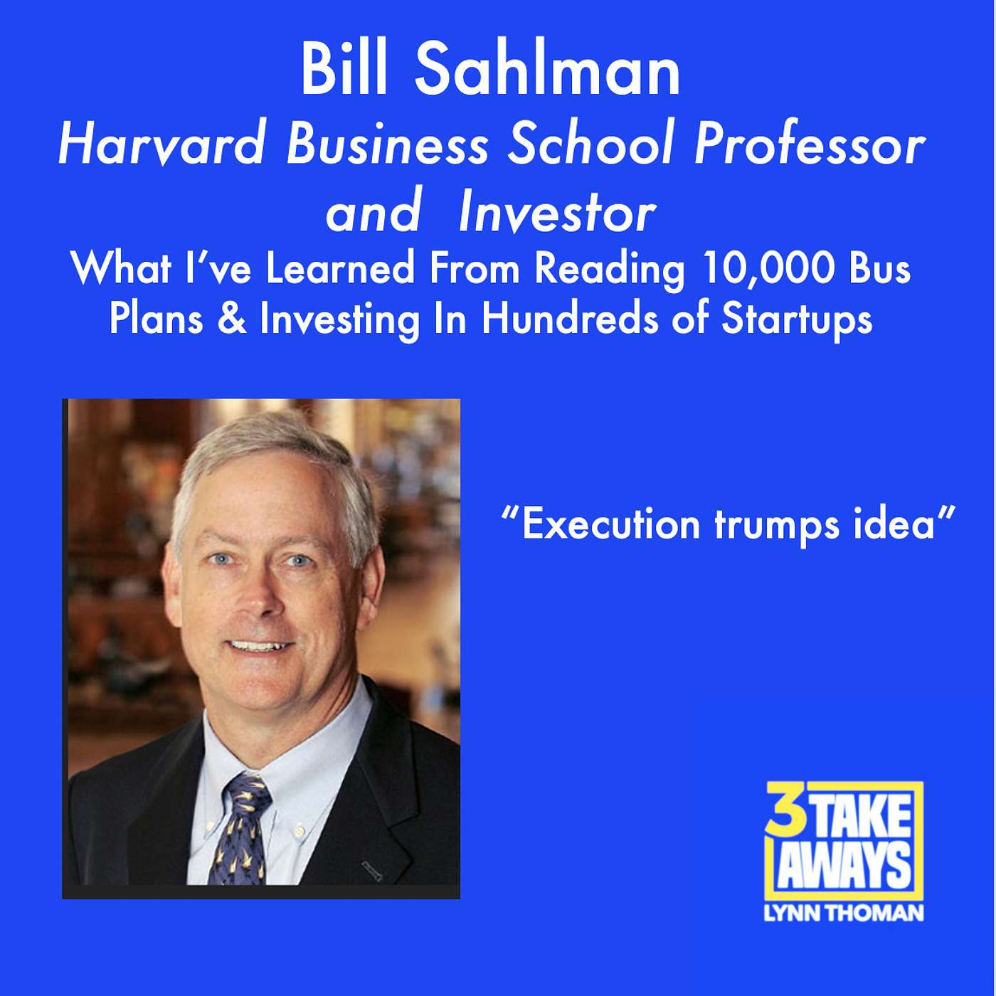 Harvard Business School’s Bill Sahlman: What I’ve Learned from Reading 10,000 Business Plans and Investing in Hundreds of Startups (#33)