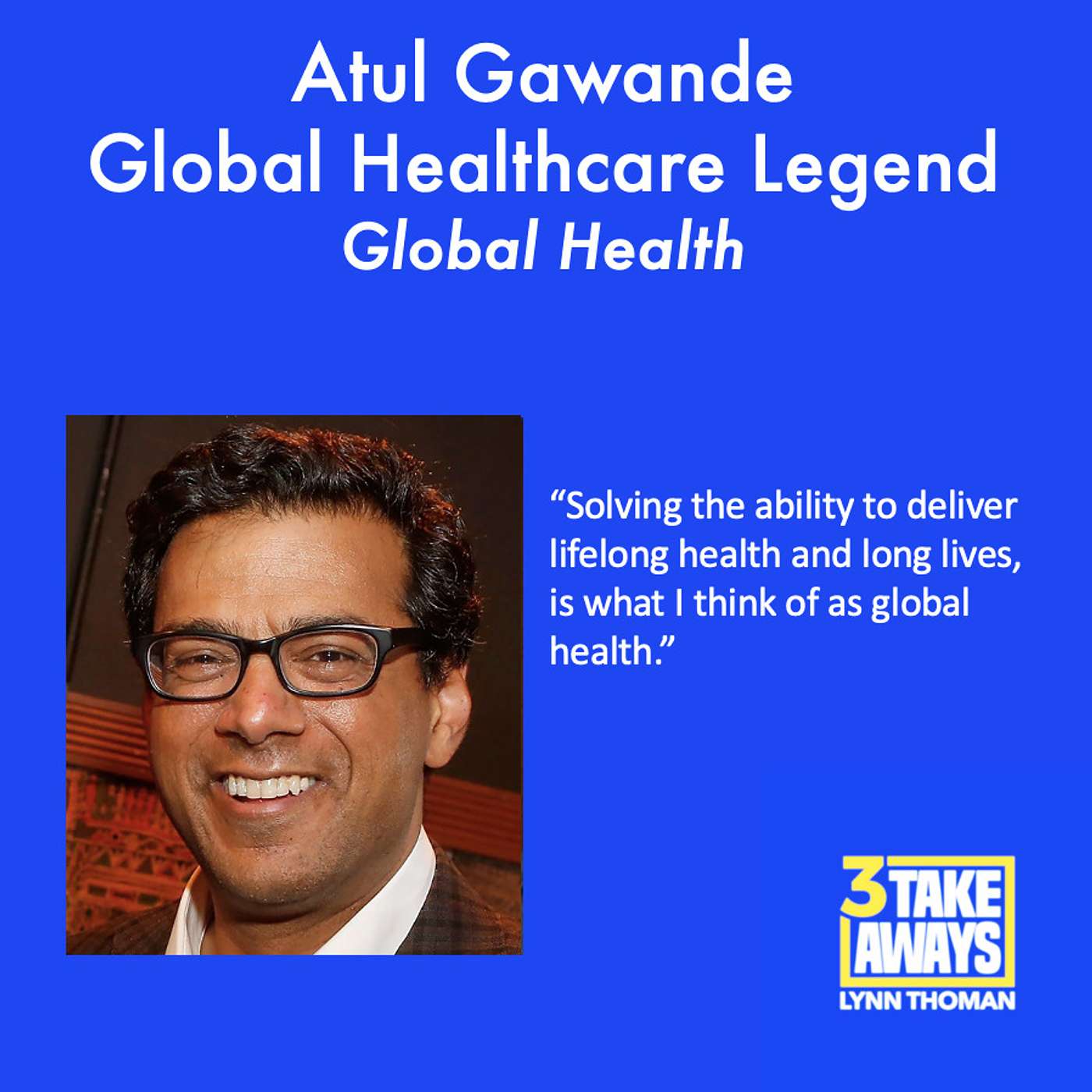 The One And Only Dr. Atul Gawande In An Eye-Opening, Wide-Ranging Talk About Global Health (#182)
