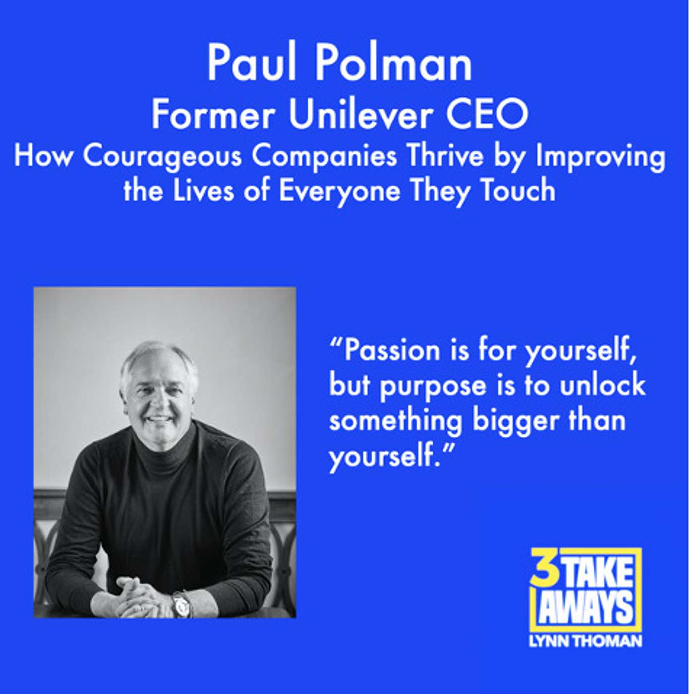 How Courageous Companies Thrive by Improving the Lives of Everyone They Touch with Former Unilever CEO Paul Polman (#60)