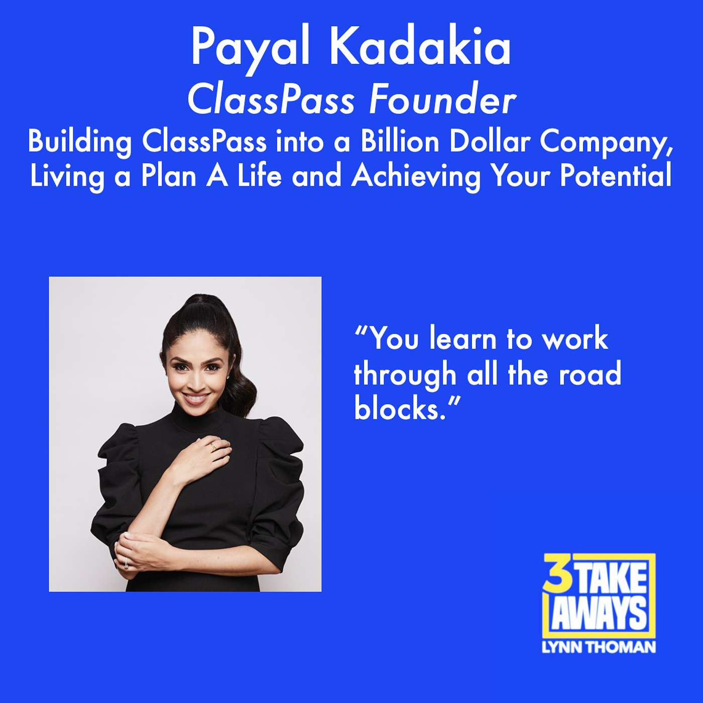 ClassPass Founder Payal Kadakia on Building ClassPass into a Billion Dollar Company, Living a Plan A Life and Achieving Your Potential (#80)