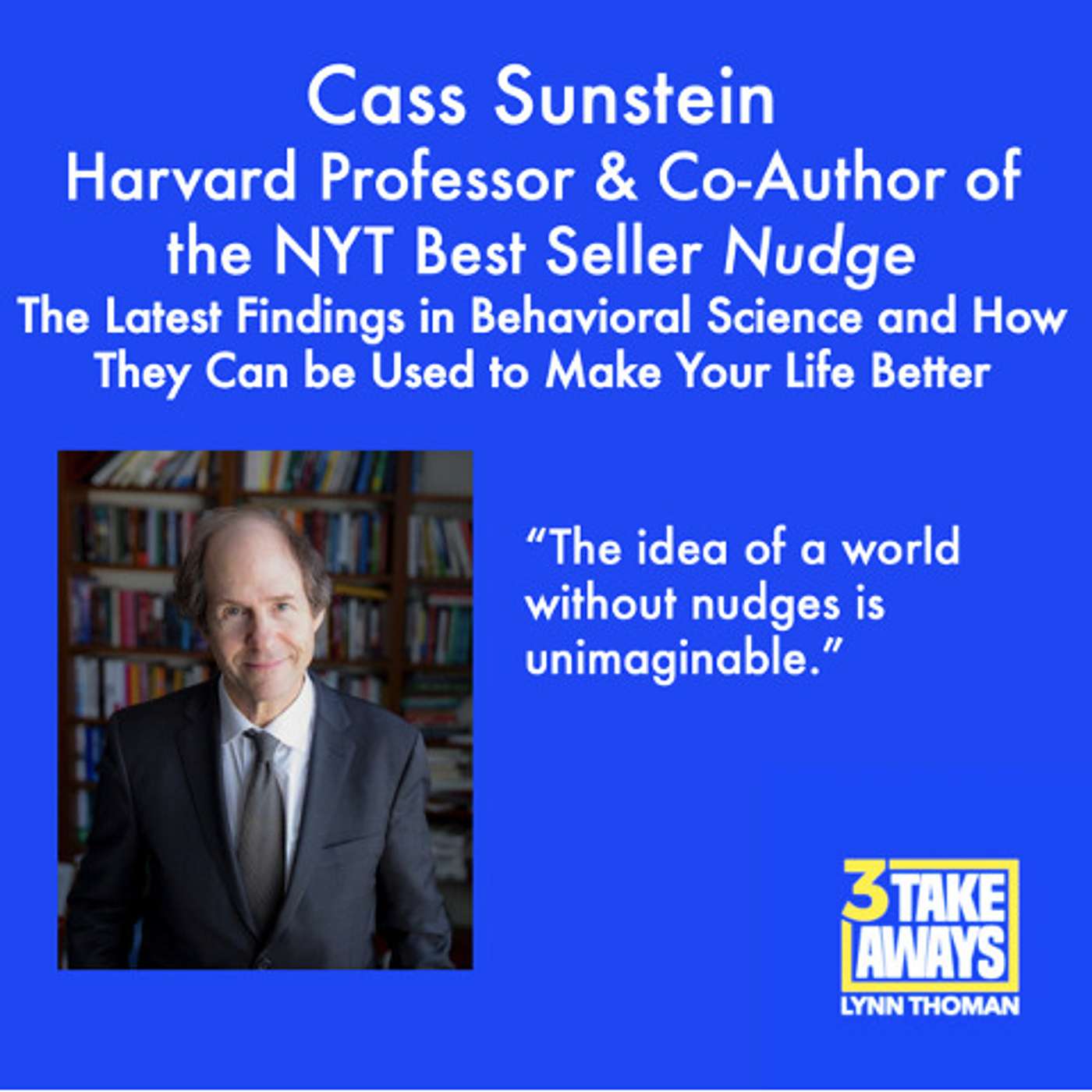 The Latest Findings in Behavioral Science and How They Can Make Your Life Better: Harvard Professor & Nudge Co-Author Cass Sunstein (#54)