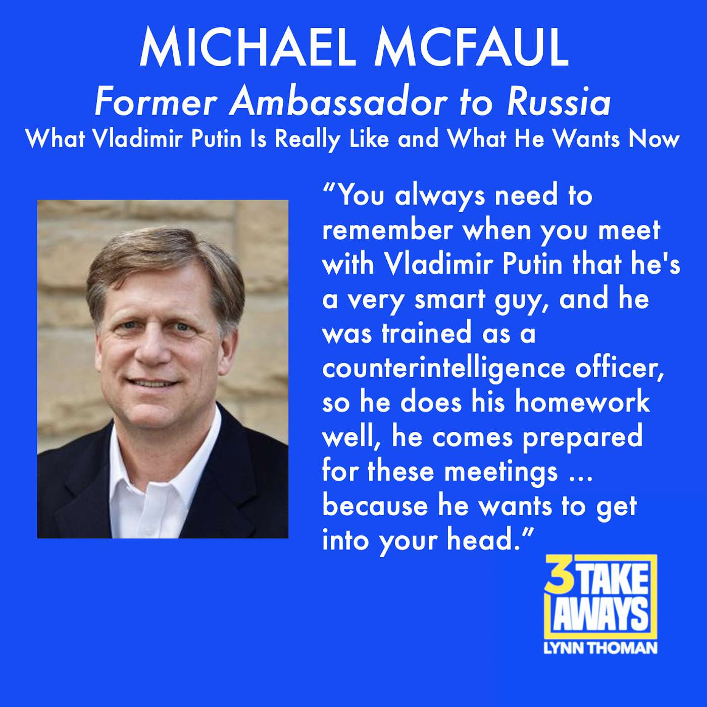 Former Ambassador to Russia, Michael McFaul: What Vladimir Putin Is Really Like and What He Wants Now (#11)
