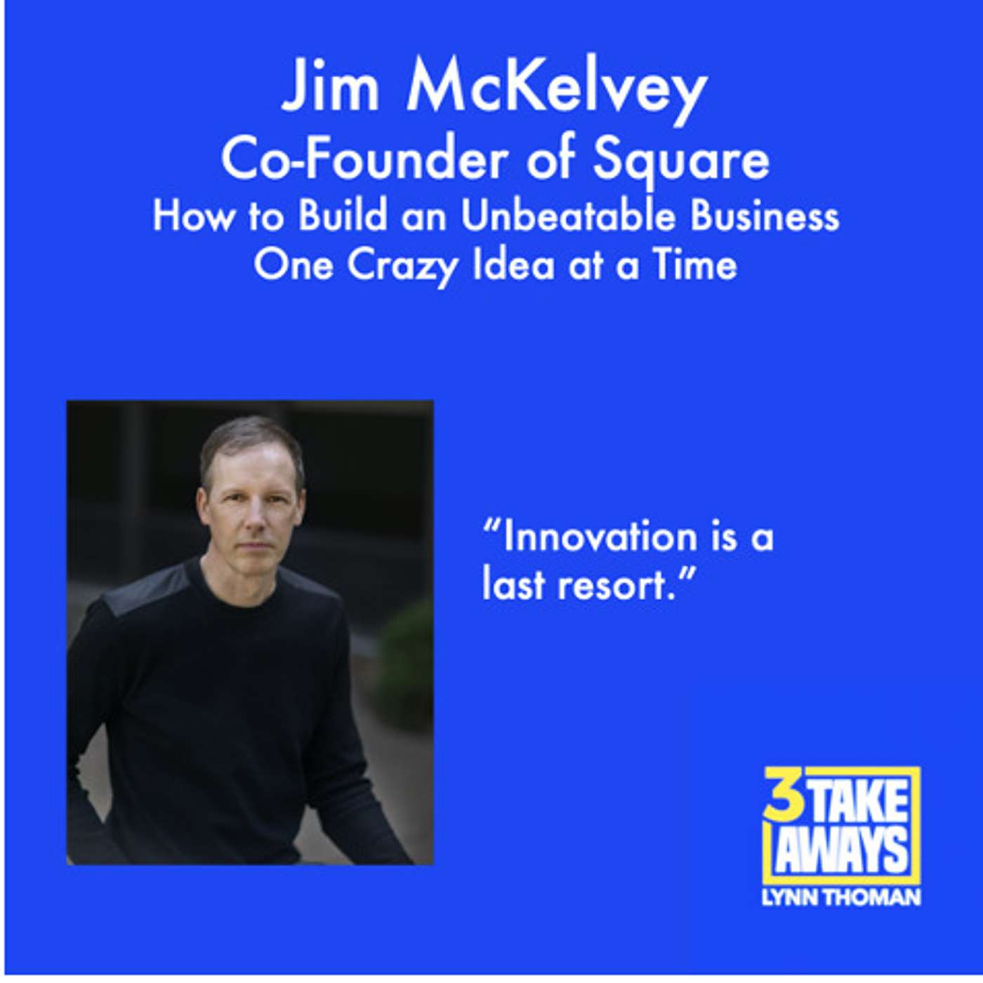 How to Build an Unbeatable Business One Crazy Idea at a Time: Square Co-Founder Jim McKelvey (#64)