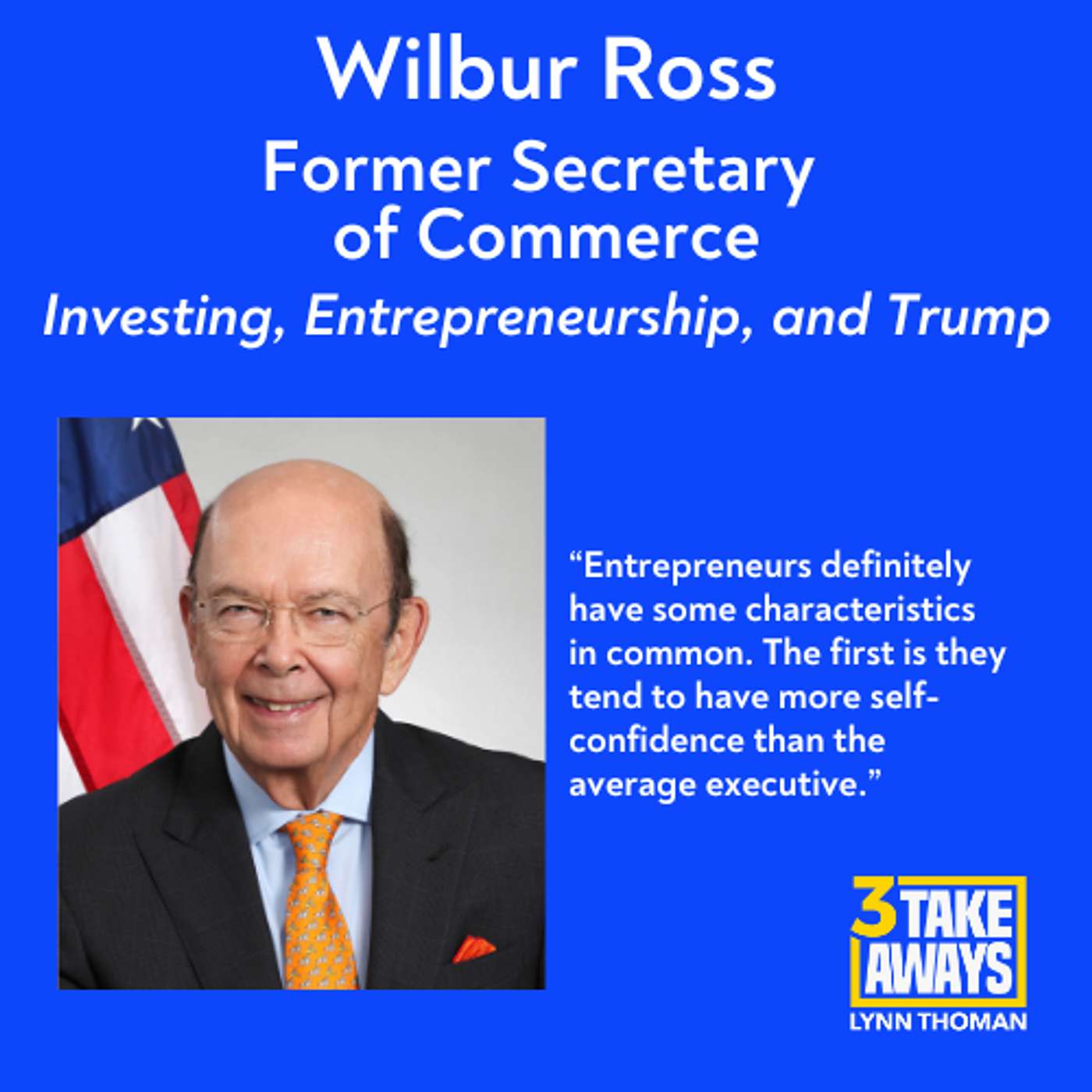 Former Secretary of Commerce Wilbur Ross on Investing, Entrepreneurship, and Trump (#214)