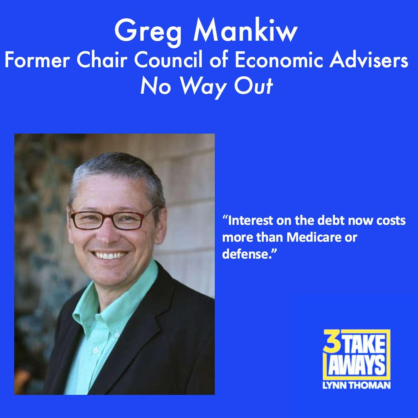 No Way Out with Former Chair of the Council of Economic Advisers Greg Mankiw (#261)