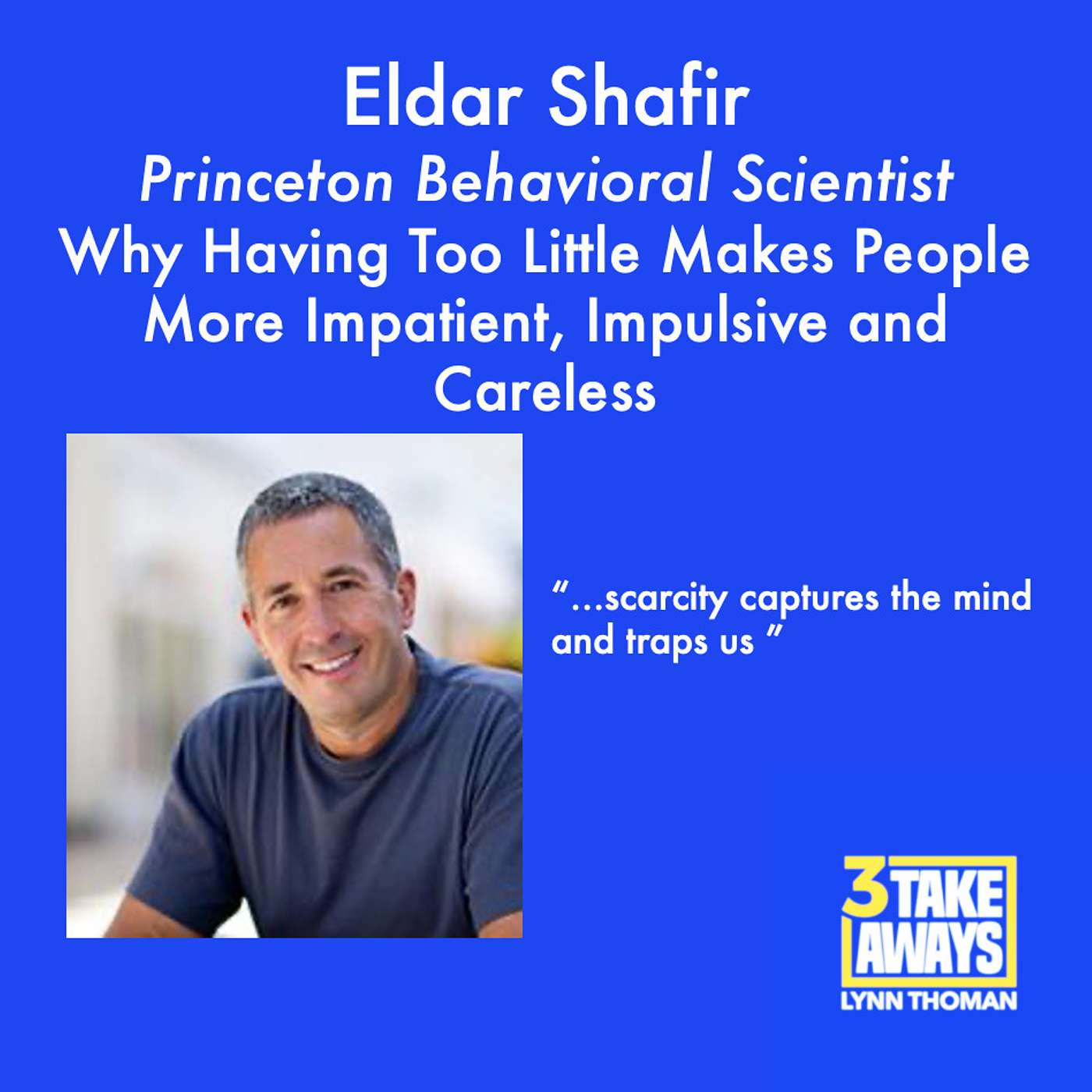 Why Having Too Little Makes People Perform Worse and Become More Impatient, Impulsive and Careless: Princeton Behavioral Scientist Eldar Shafir (repost) (#113)