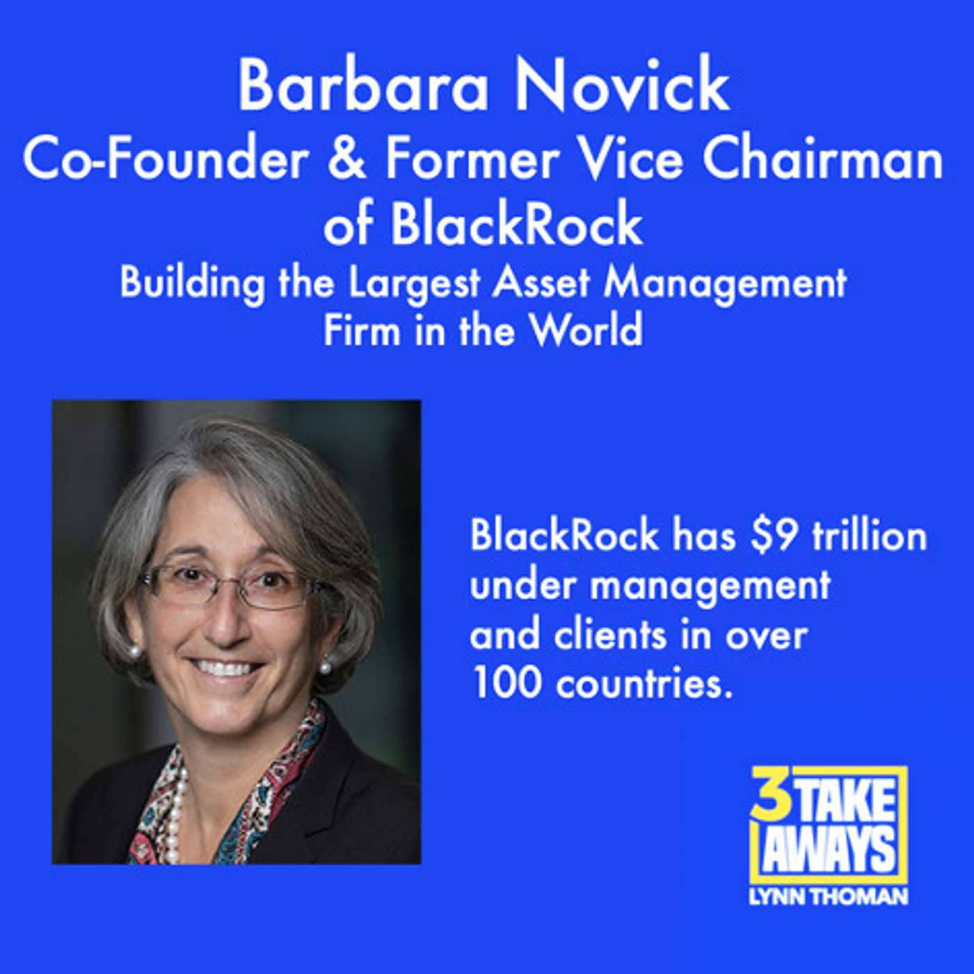 Building the Largest Asset Management Firm in the World: Co-Founder & Former Vice Chairman of BlackRock Barbara Novick (#63)