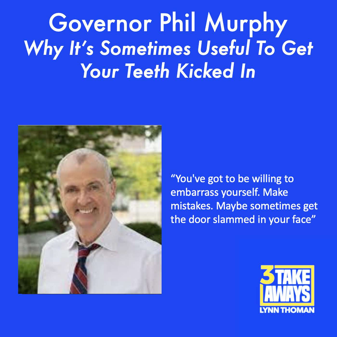 New Jersey Governor Phil Murphy Reveals Why It’s Useful To Sometimes Get Your Teeth Kicked In (#144)