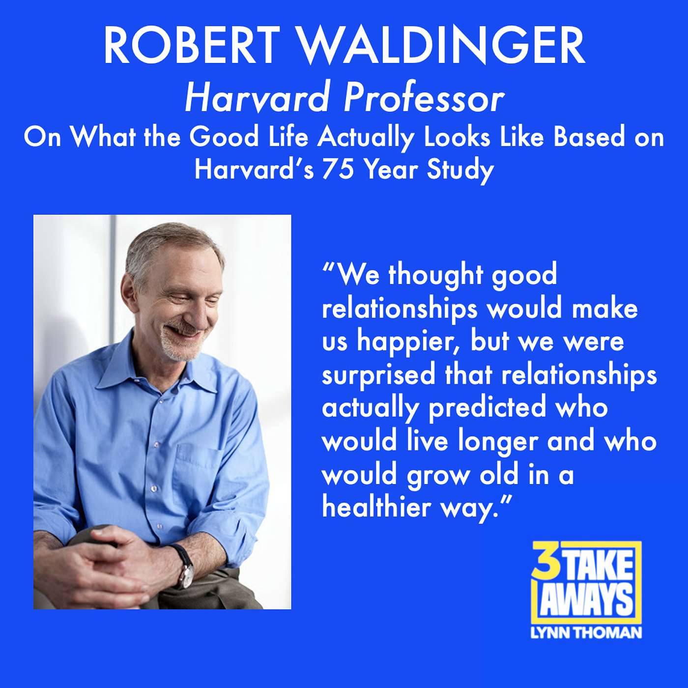 What the Good Life Actually Looks Like Based on Harvard’s 75 Year Study with the Director of the Study, Robert Waldinger (#20)