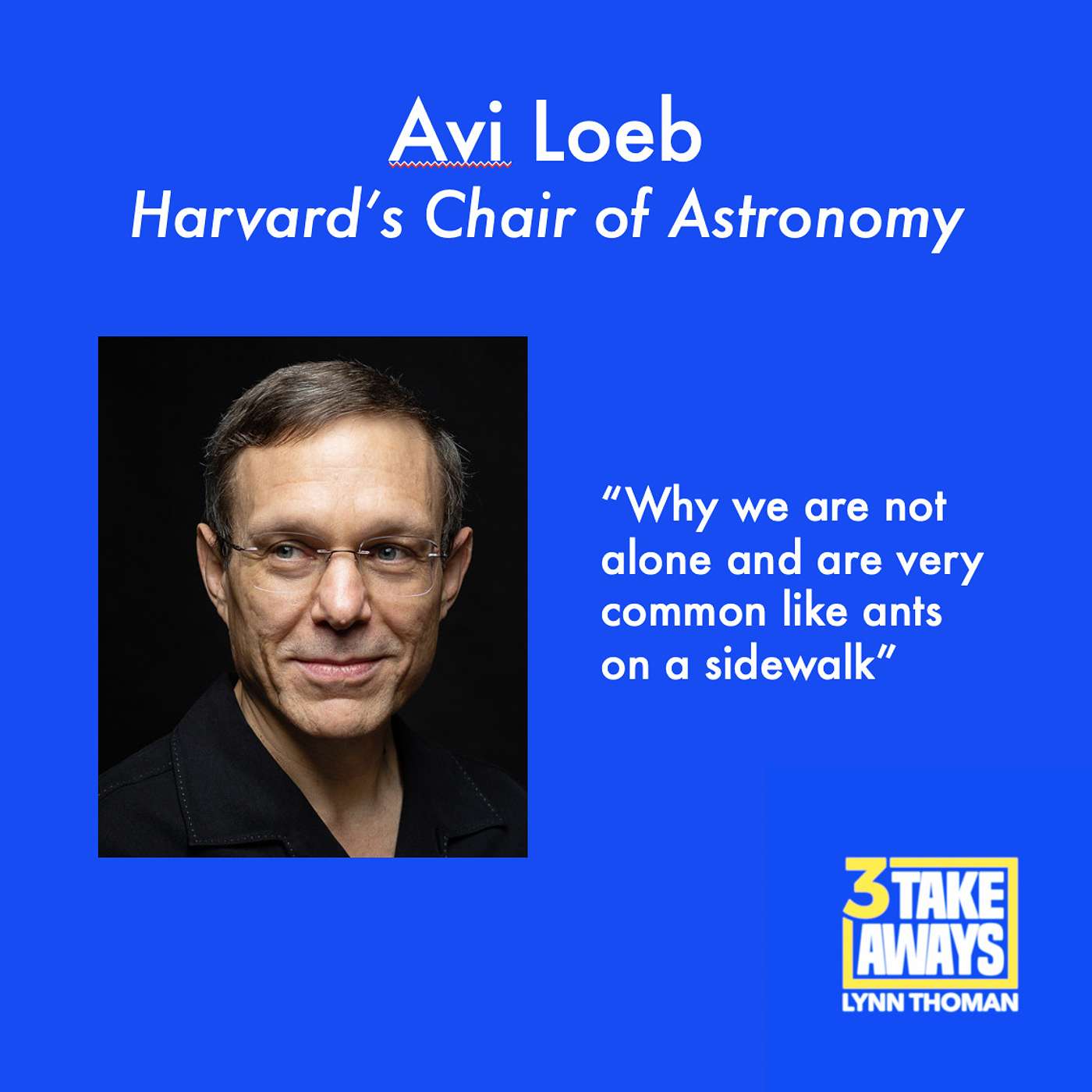 Harvard’s Chair of Astronomy, Avi Loeb: Why We Are Not Alone and Are Very Common Like Ants On A Sidewalk (#23)