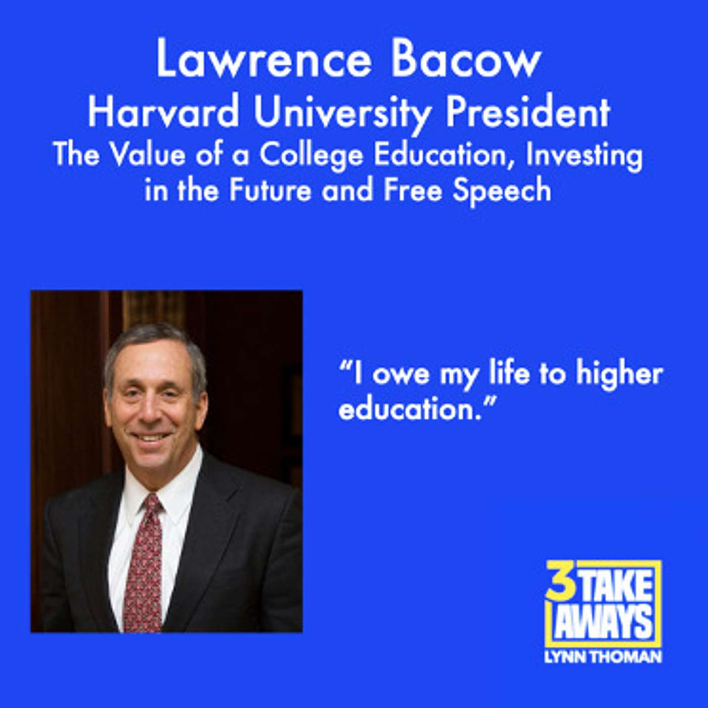Harvard University President Lawrence Bacow: The Value of a College Education, Investing in the Future and Free Speech (#70)