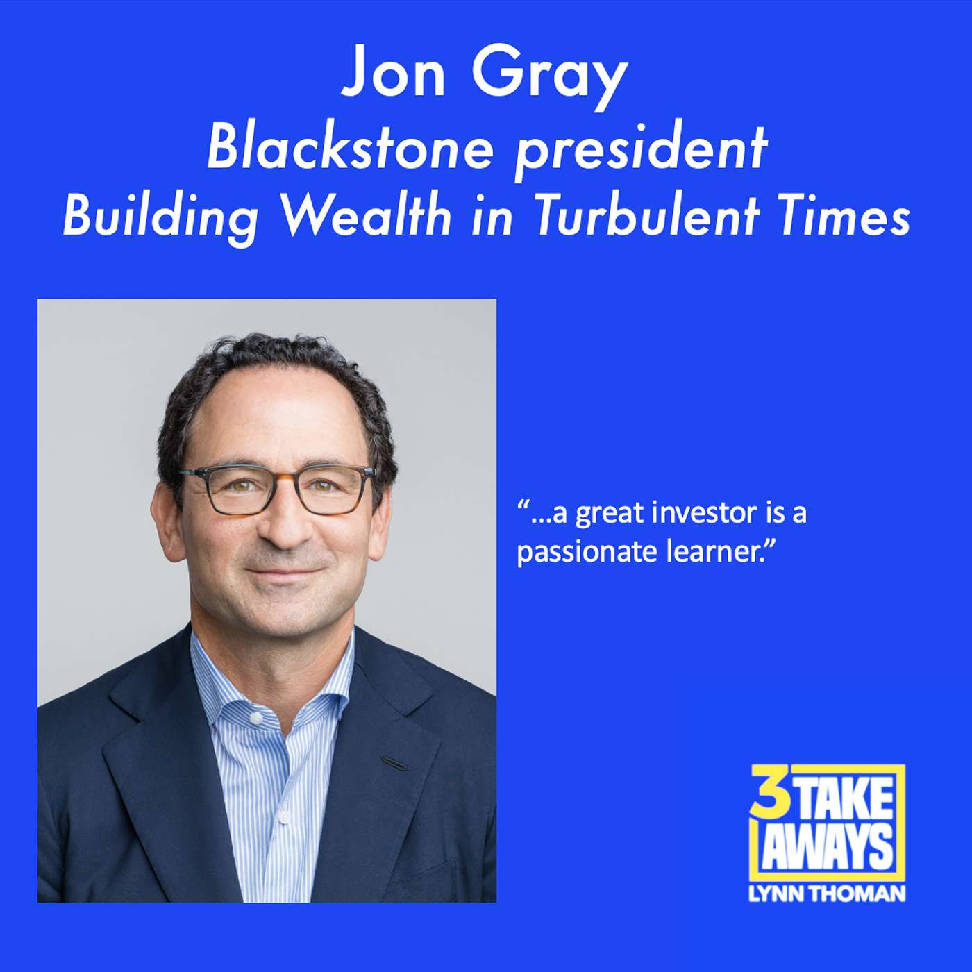 The Long Game: How to Build Wealth in Turbulent Times with Blackstone President Jon Gray (#258)